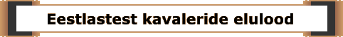 Eestlastest kavaleride elulood