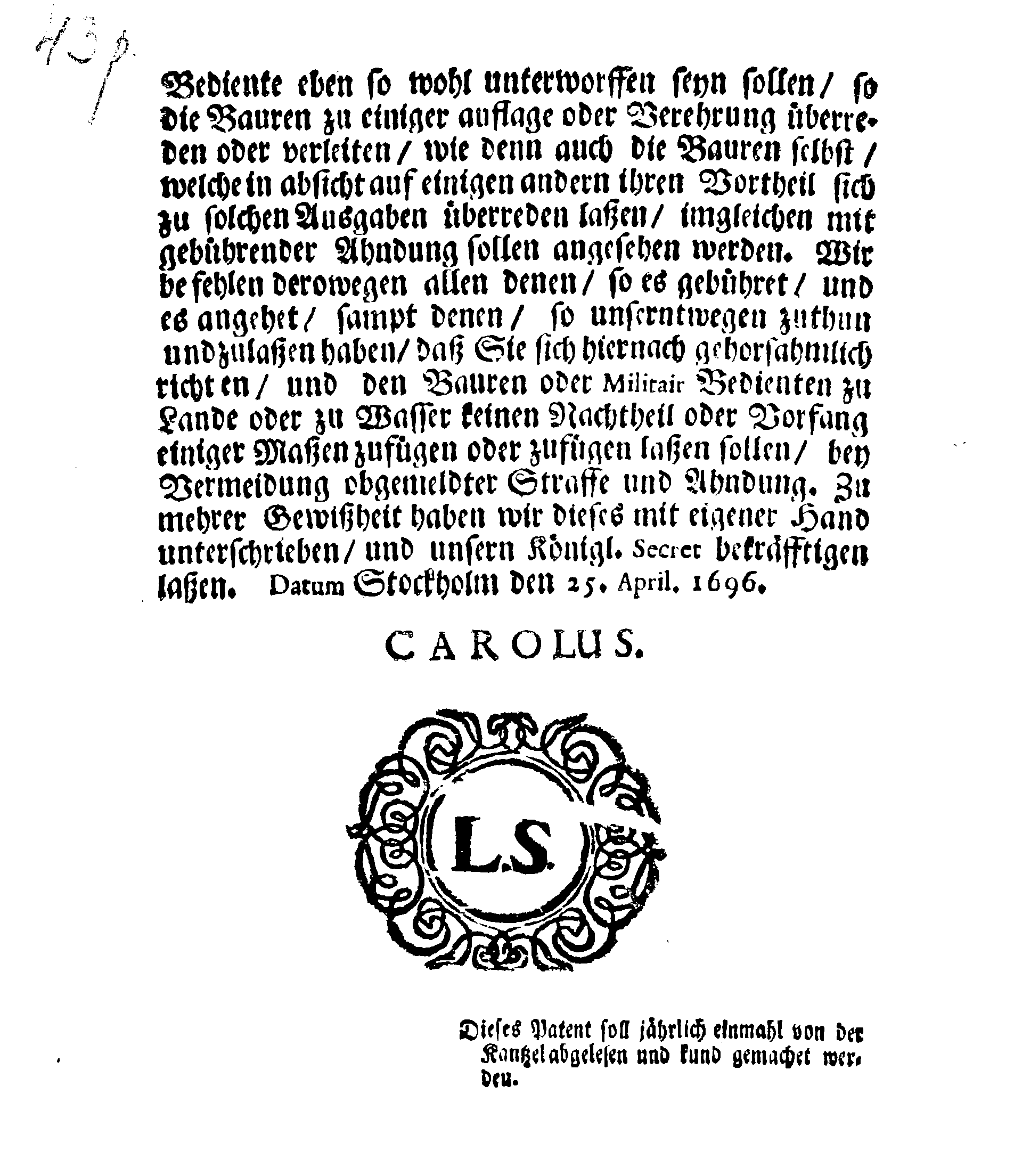 Ihrer Königl. Maytt. Verordnung angehend Derselben Straffe, welche sich wieder oder ohne Ihrer Königl. Maytt. Befehl, unter allerhand Schein, understehen, entweder von den Bauern oder andern Königl. Maytt. Unterthanen und Milice-Betienten, einige Auflagen, Gelder, oder allerhand Gaben, Wahren oder Fuhren aufzulegen, entgegen zunehmen, oder einzufordern, oder sich auch dazu gebrauchen laßen