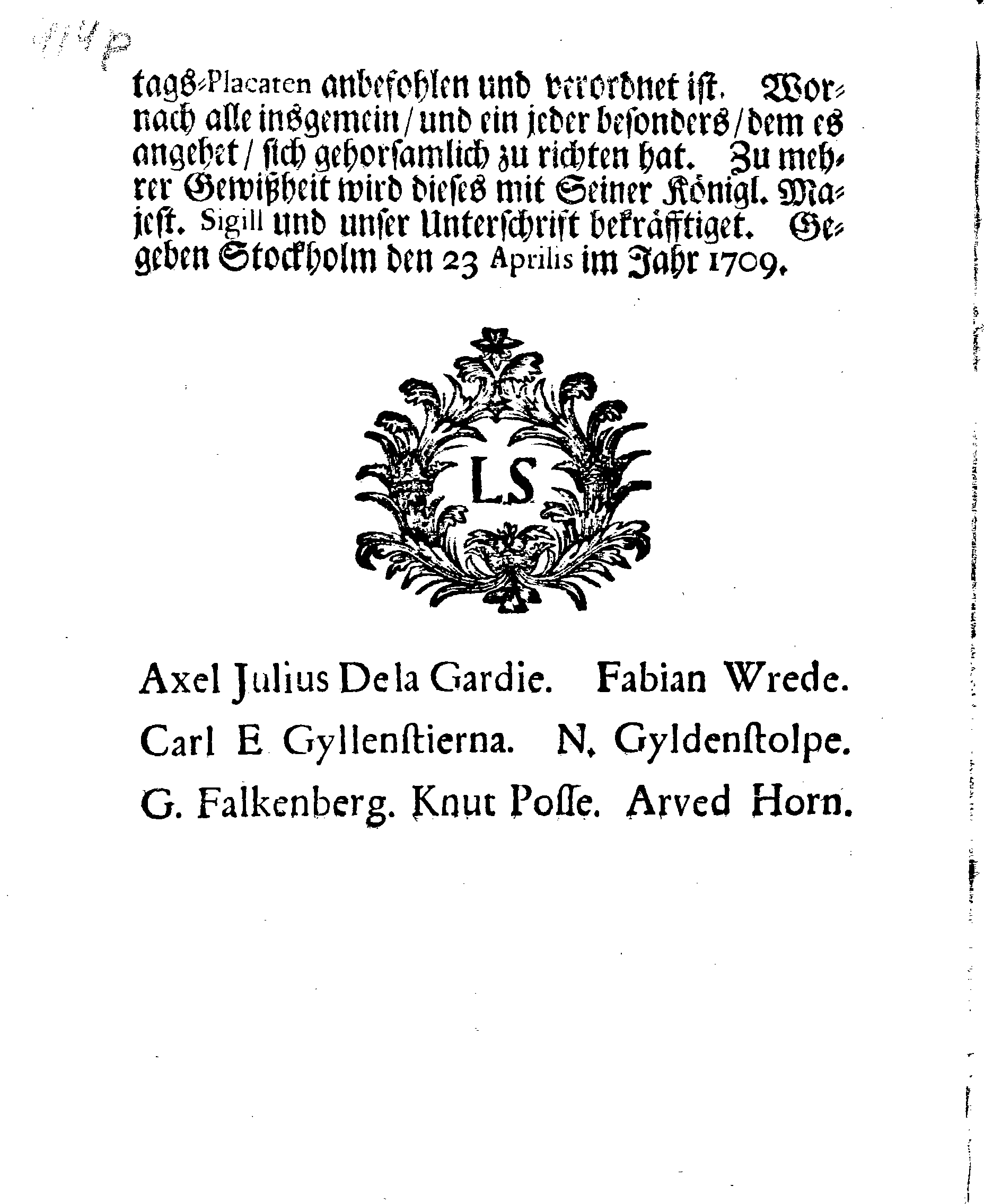 Ir. Königl. Majest. Sämptlich anwesenden Rähte GEFEHL, Wegen Der drey annoch bevorstehenden allgemeinen Fast-, Buß- und Bet-Tage, so über das gantze Reich Schweden, das Groß-Fürstenthum Finnland, und alle der Cron Schweden zugehörige und darunter liegende Fürstenthümer. Länder und Herrschaften  feyerlich sollen gehalten und begangen werden im gegenwärtigen 1709ten Jahr