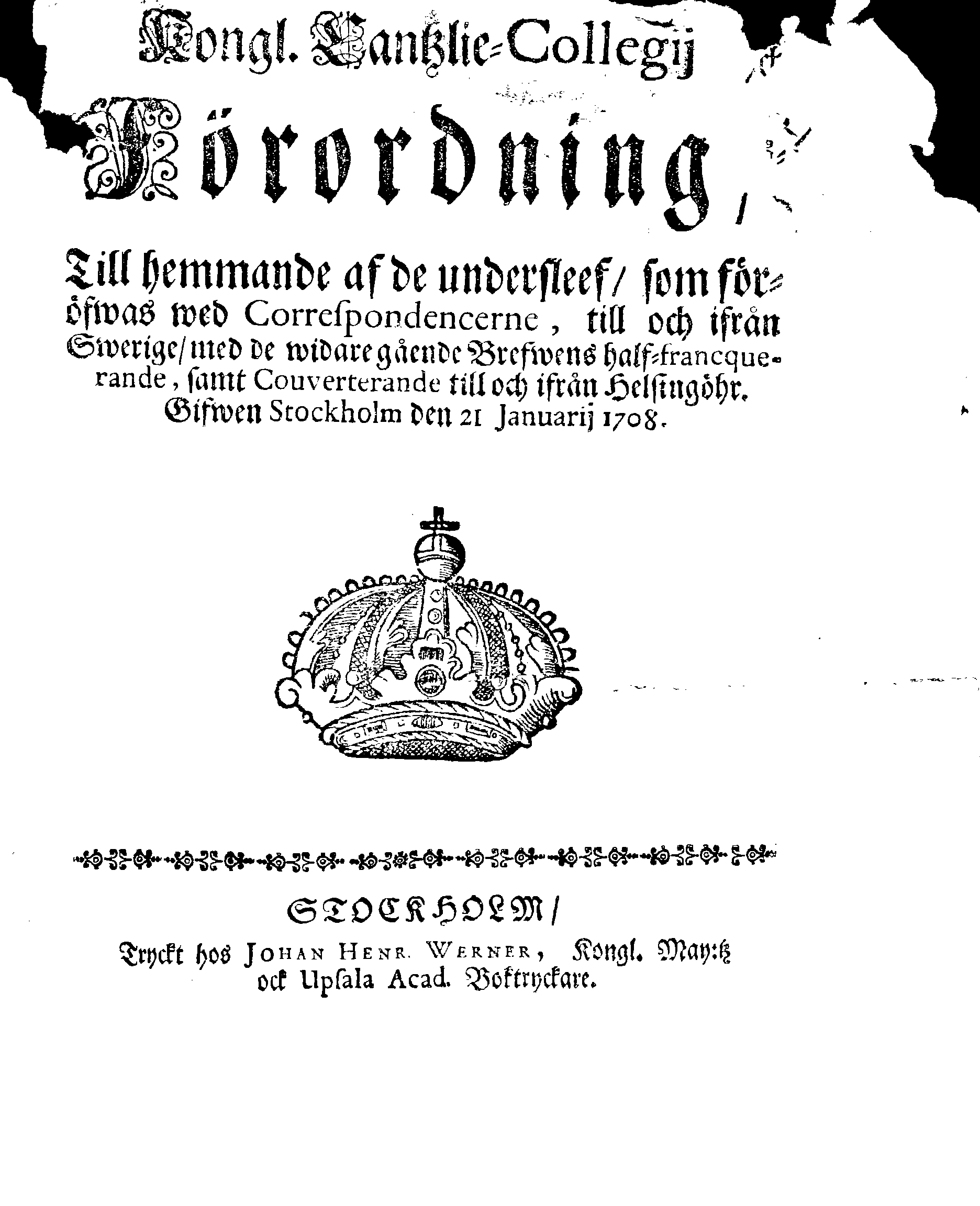 Kongl. Cantzlie-Collegij Förordning, Till hemmande af de undersleef, som föröfwas wed Correspondencerne, till och ifrån Swerige, med de widare gående Brefwens half-francquerande, samt Couverterande till och ifrån Helsingöhr
