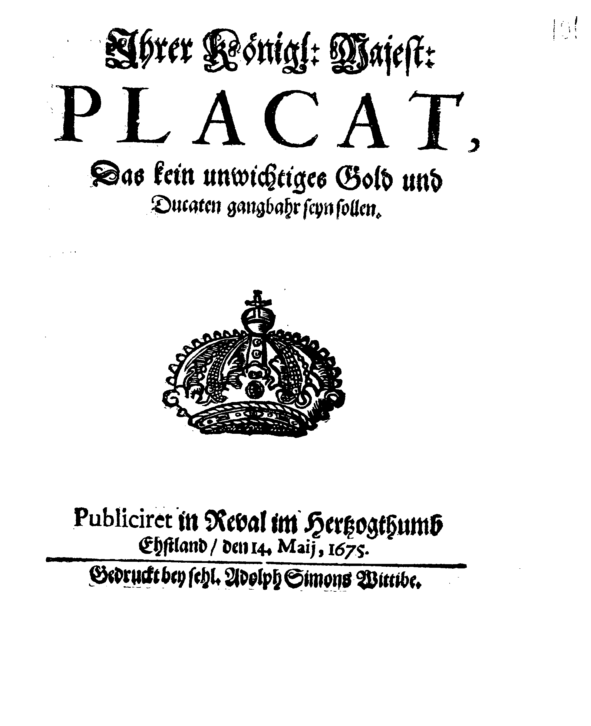 Ihrer Königl: Majest: PLACAT, Das kein unwichtiges Gold und Ducaten gangbahr seyn sollen