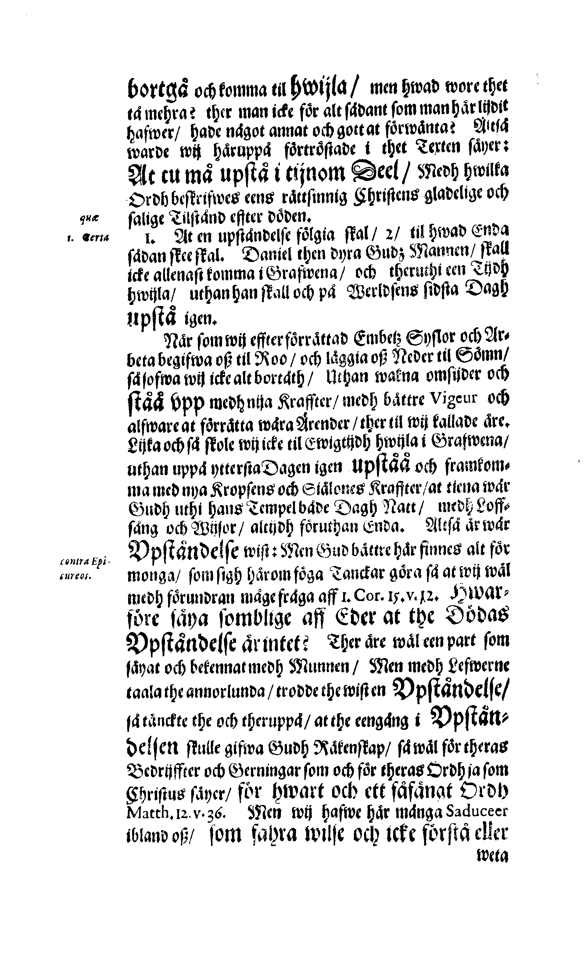 Här är Groo, i Döden Roo Och hwyla fölger upå Nöda, THER finna wij wår deel och boo När wij upstå ifrå the Döda. Förestält uthi Een Christelig Predikan Hwilken Tå … Herr CARL GUSTAF WRANGEL, … Medh stoor och wederbörligh solennitet wardt begrafwen … Uthi Stockholm och Kongl. Riddare Kyrckia … Åhret 1680 the 21 September