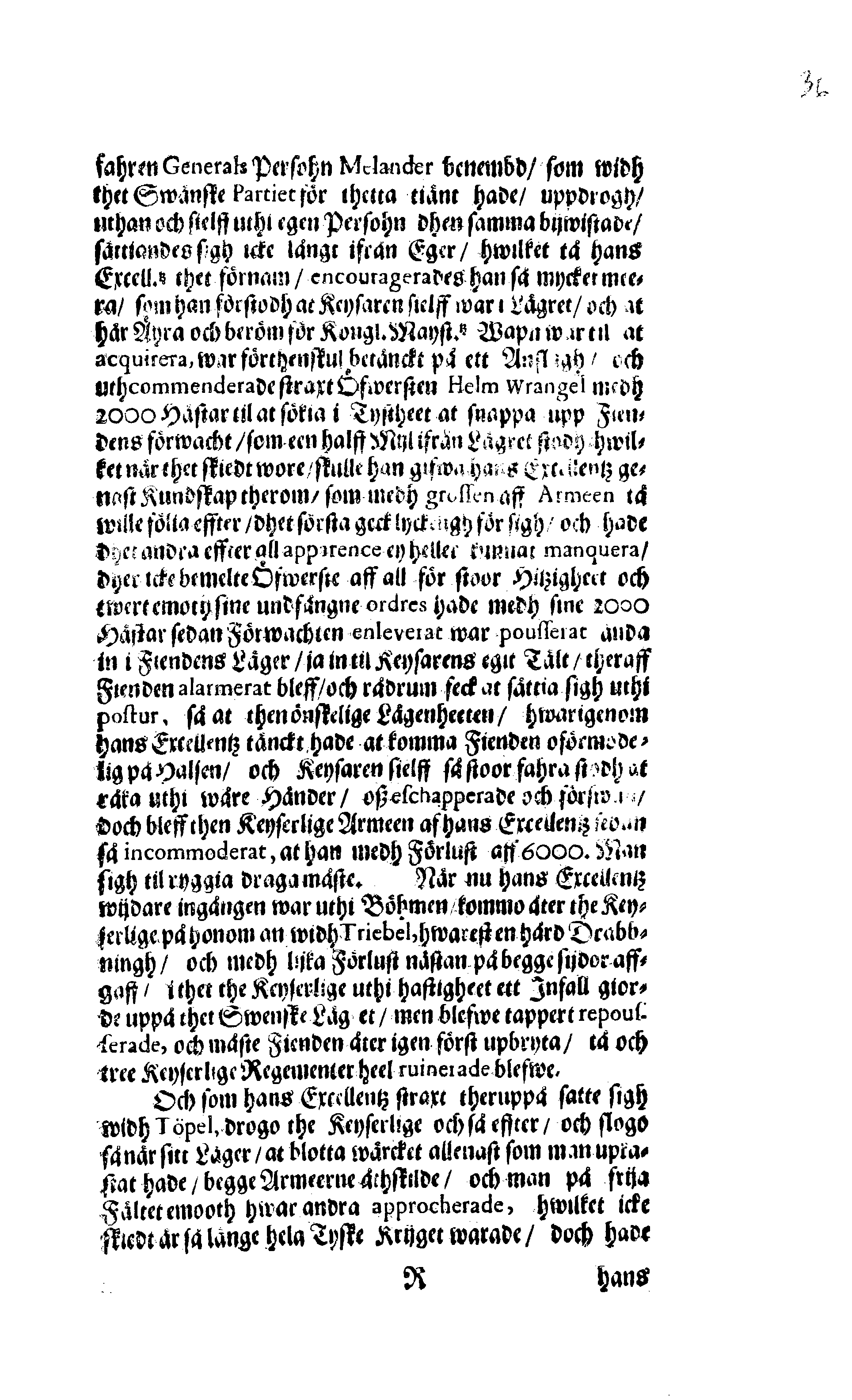 Här är Groo, i Döden Roo Och hwyla fölger upå Nöda, THER finna wij wår deel och boo När wij upstå ifrå the Döda. Förestält uthi Een Christelig Predikan Hwilken Tå … Herr CARL GUSTAF WRANGEL, … Medh stoor och wederbörligh solennitet wardt begrafwen … Uthi Stockholm och Kongl. Riddare Kyrckia … Åhret 1680 the 21 September