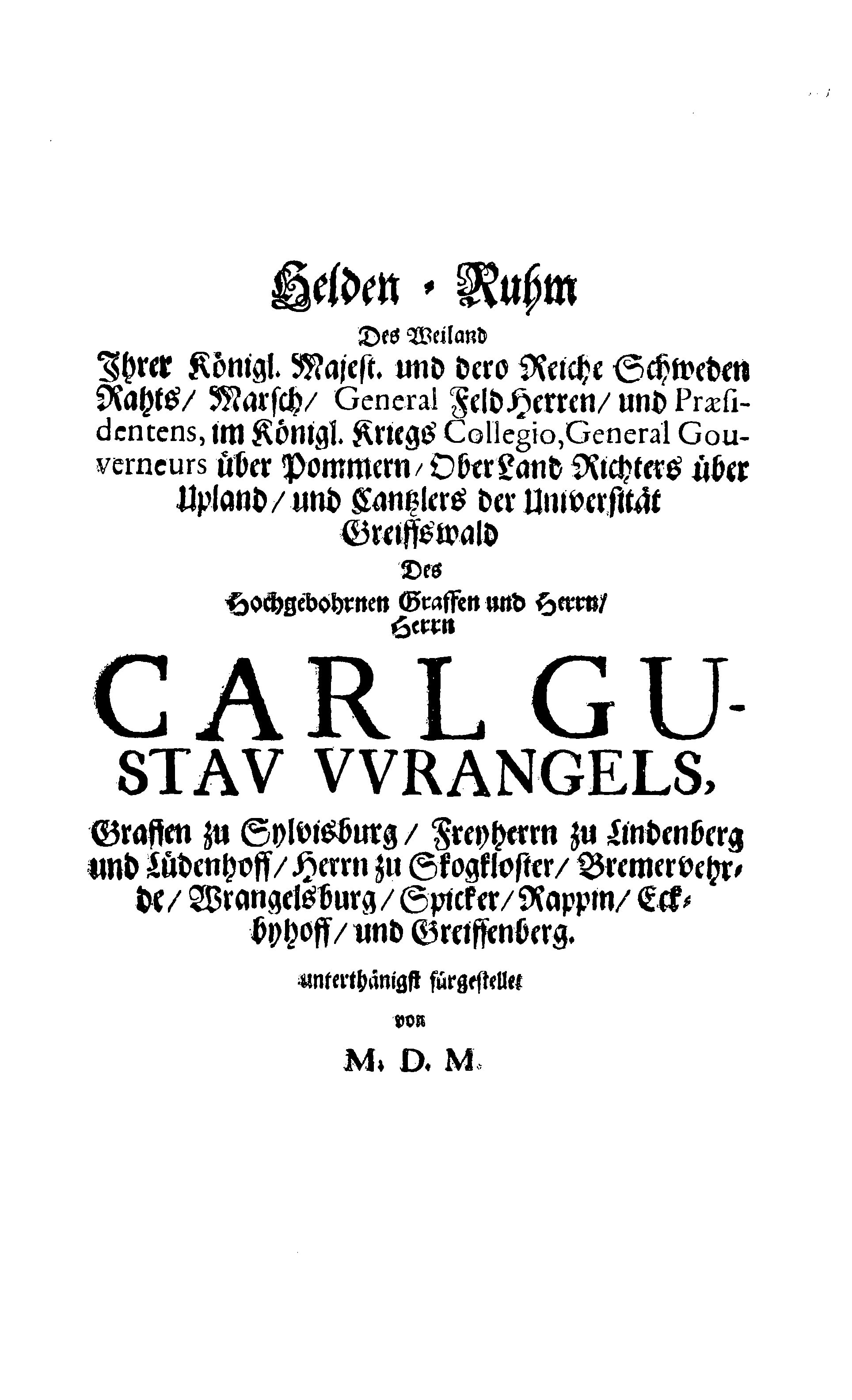 Här är Groo, i Döden Roo Och hwyla fölger upå Nöda, THER finna wij wår deel och boo När wij upstå ifrå the Döda. Förestält uthi Een Christelig Predikan Hwilken Tå … Herr CARL GUSTAF WRANGEL, … Medh stoor och wederbörligh solennitet wardt begrafwen … Uthi Stockholm och Kongl. Riddare Kyrckia … Åhret 1680 the 21 September