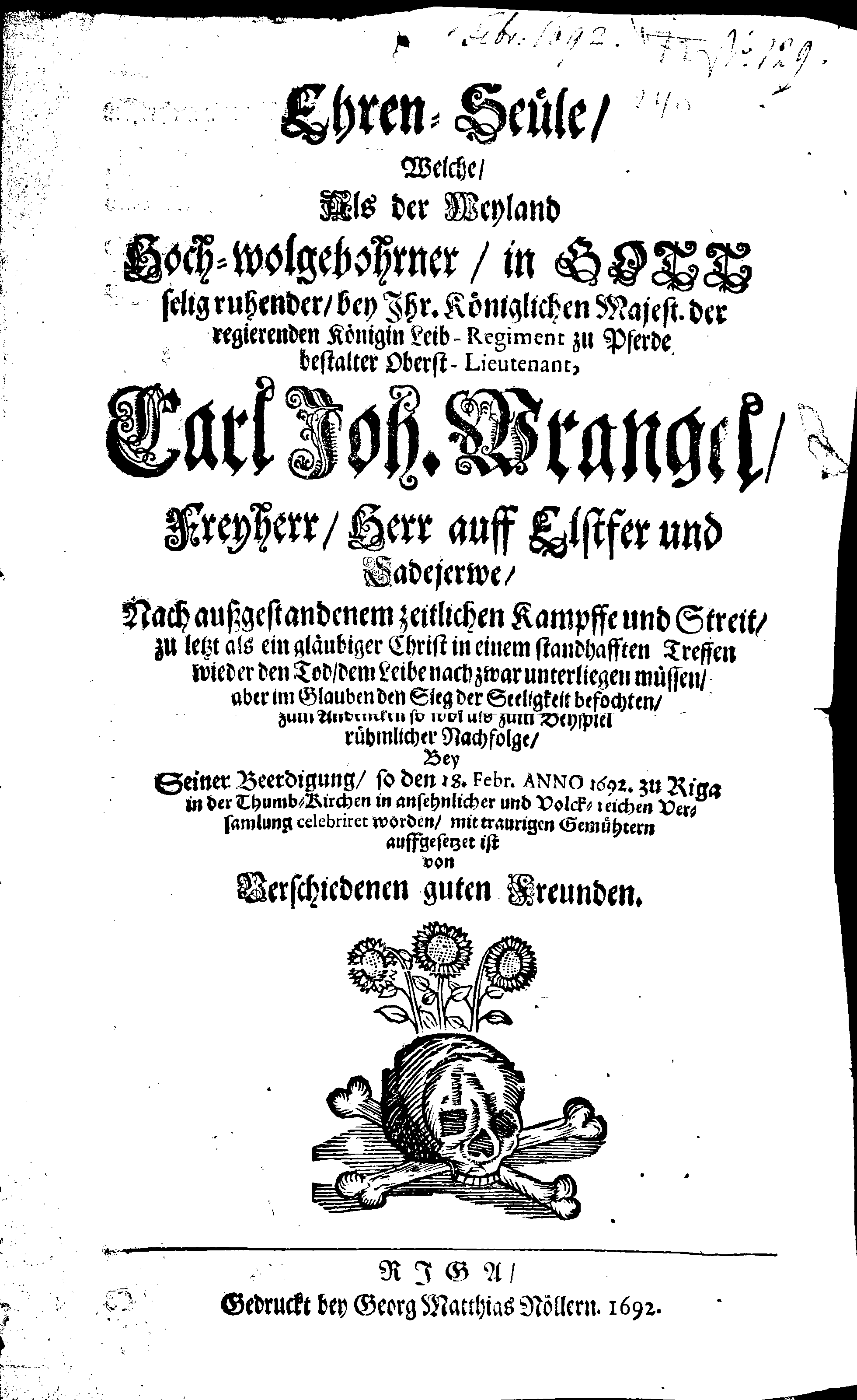 Ehren-Seüle, Welche, Als der Weyland Hoch-wolgebohrner, in GOTT selig ruhender, bey Ihr. Königlichen Majest. der regierenden Königin Leib-Regiment zu Pferde, bestalter Oberst-Lieutenant, Carl Joh. Wrangel, … mit traurigen Gemühtern auffgesetzet ist von Verschiedenen guten Freunden.
