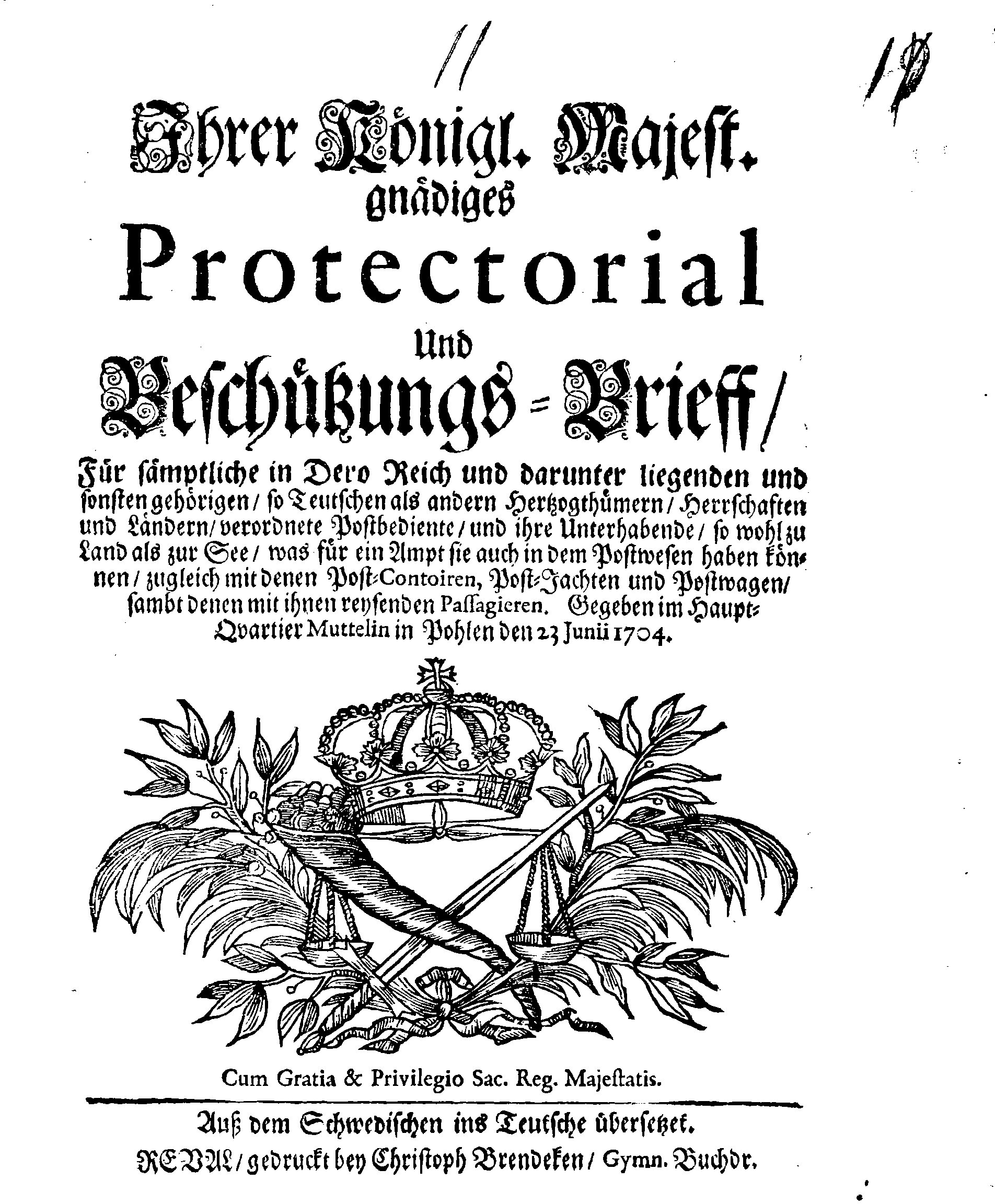 Ihrer Königl. Majest. gnädiges Protectorial Und Beschützungs-Brieff, Für sämptliche in Dero Reich und darunter liegenden und sonsten gehörigen, so Teutschen als andern Hertzogtümern, Herrschaften und Ländern, verordnete Postbediente, und ihre Unterhabende, so wohl zu Land als zur See, was für ein Ampt sie auch in dem Postwesen haben können, zugleich mit denen Post-Contoiren, Post-Jachten und Postwagen, sambt denen mit ihnen reysenden Passagieren.