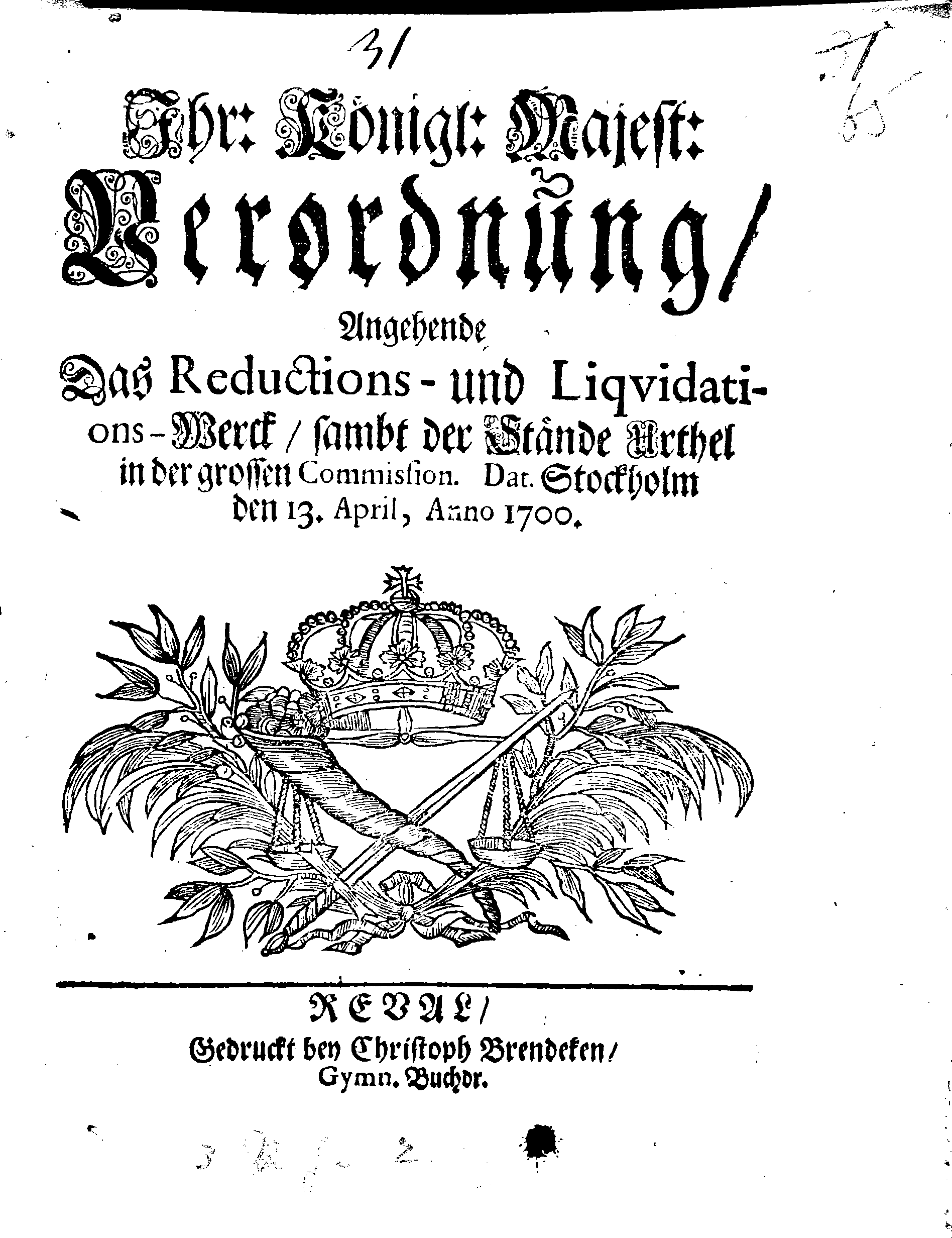 Ihr: Königl: Majest: Verordnung, Angehende Das Reductions- und Liqvidations-Werck, sambt der Stände Urthel in der grossen Commission.