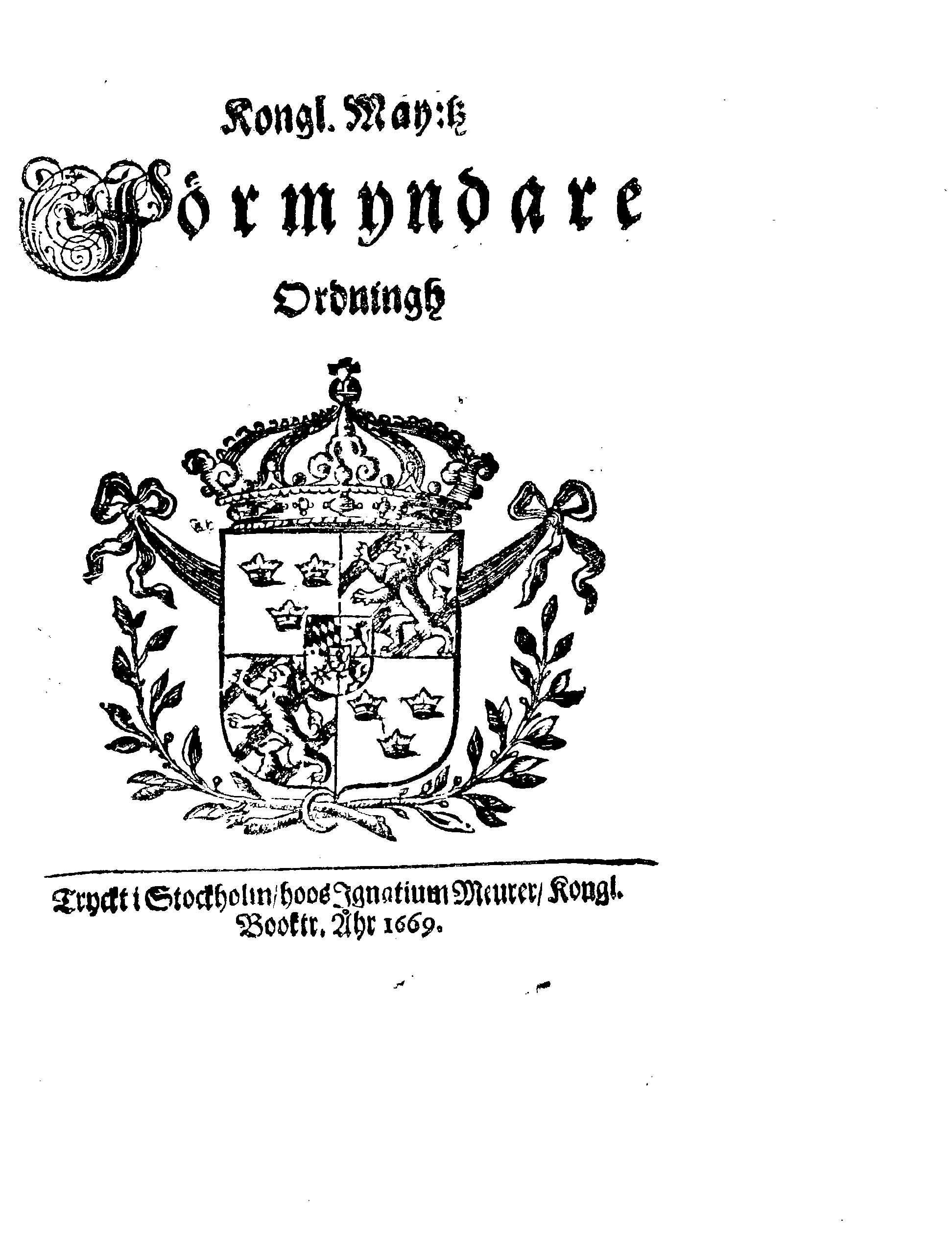 Kongl. May:tz Förmyndare Ordningh