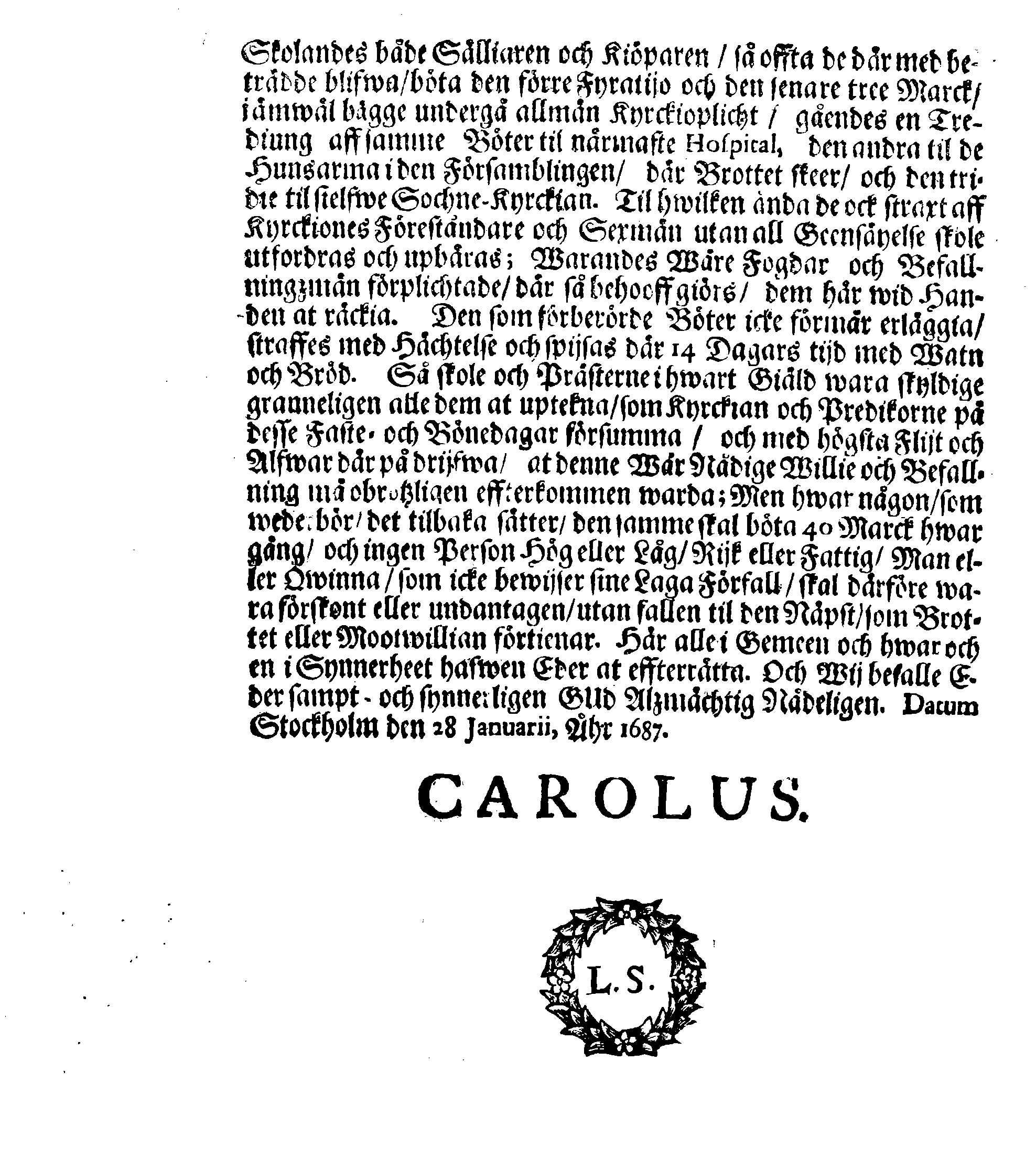 Kongl. May:tz PLACAT, Om Fyra Allmänne-Solenne-Tacksäyelse-Faste-Boot- och Bönedagar, som uti innewarande Åhr 1687 öfwer heela Swerige, och deß underliggiande Provincier, jämwäl Stoor Furstendömet Finland, sampt Est-Lijf- och Ingermanland, hållas och fijras skole