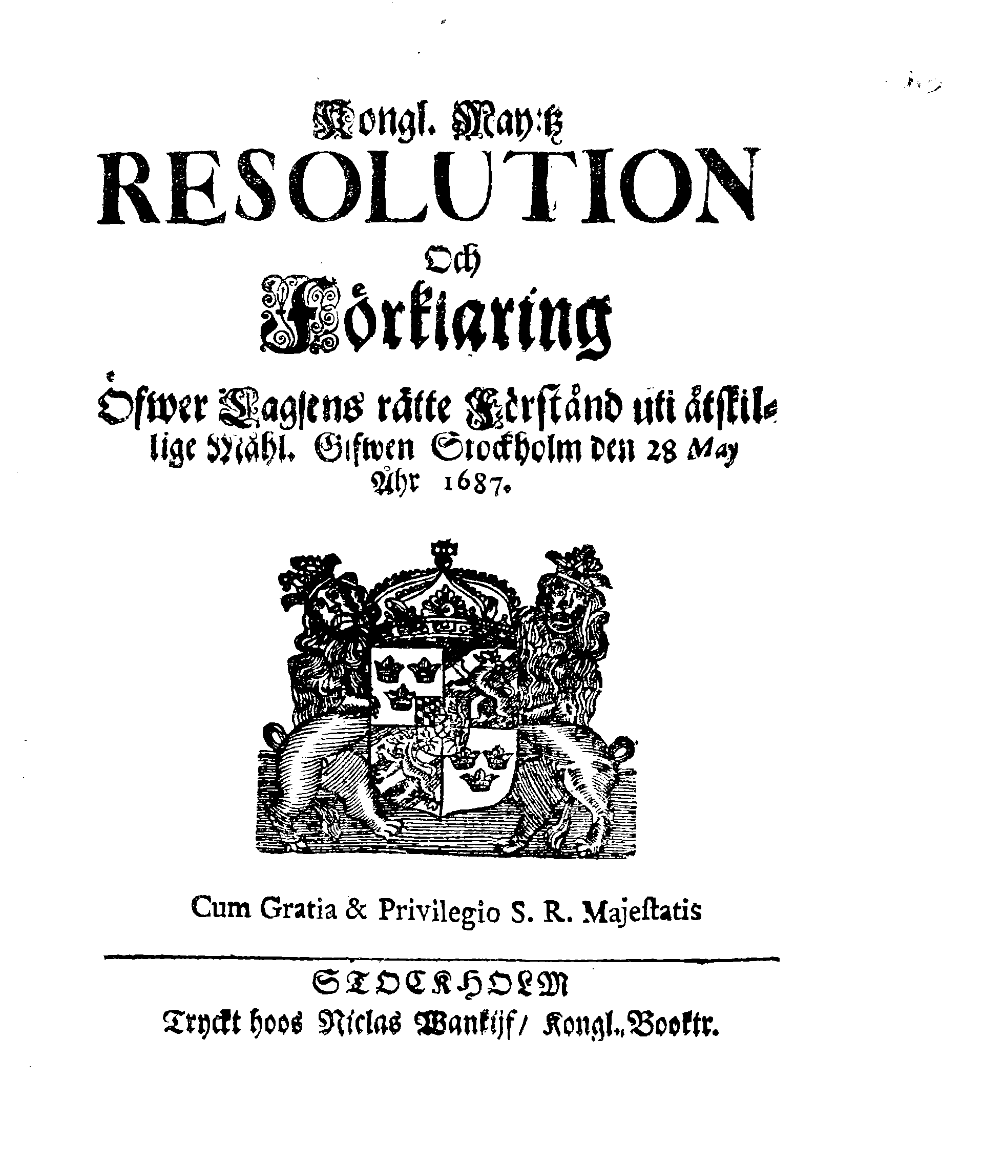 Kongl. May:tz RESOLUTION Och Förklaring Öfwer Lagsens rätte Förstånd uti åtskillige Måhl