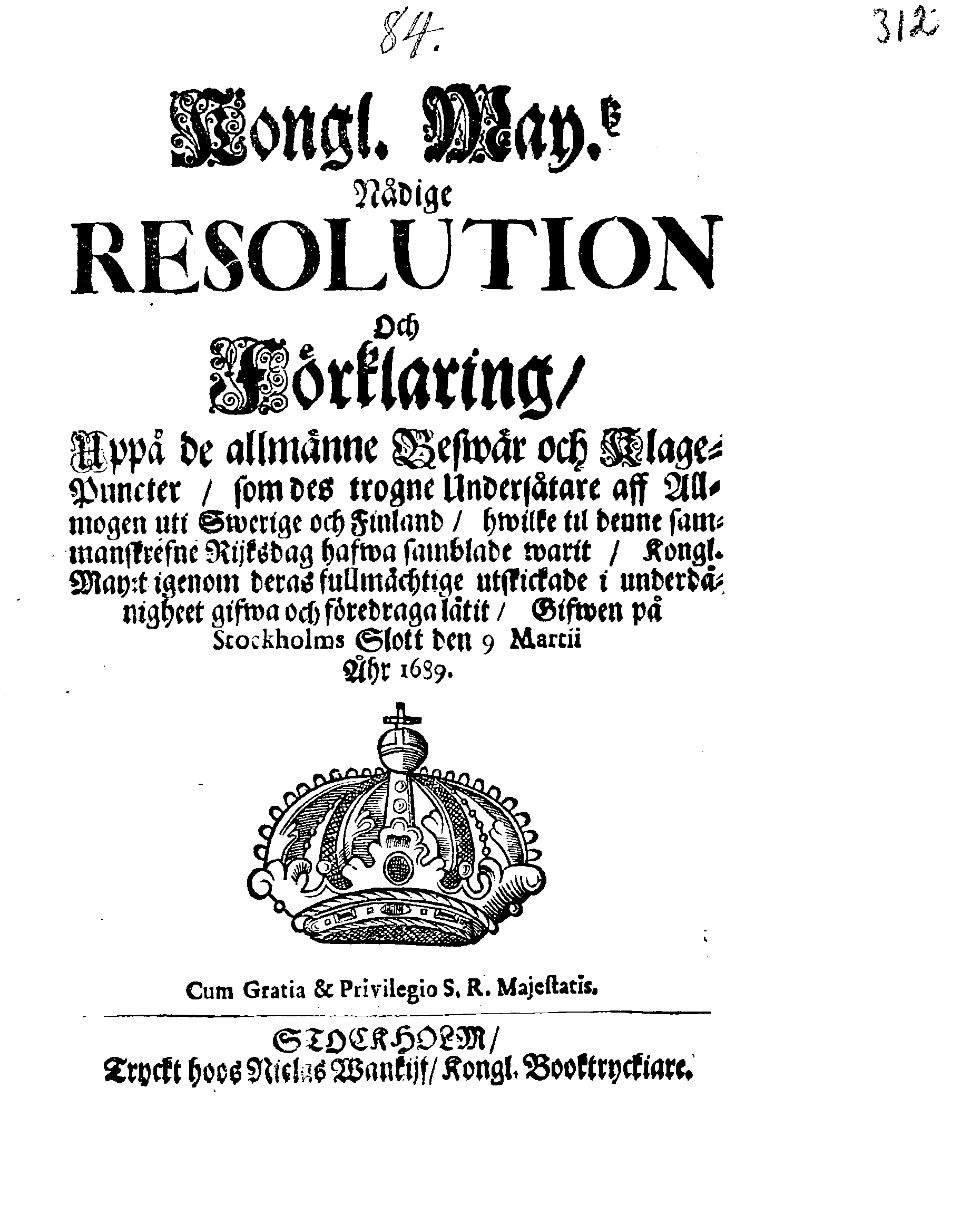 Kongl. May.tz Nådige RESOLUTION och Förklaring, Uppå de allmänne Beswär och Klage-Puncter, som des trogne Undersåtare aff Allmogen uti Swerige och Finland, hwilke til denne sammanskrefne Rijksdag hafwa samblade warit, Kongl. May:t igenom deras fullmächtige utstickade i underdänigheet gifwa och föredraga låtit