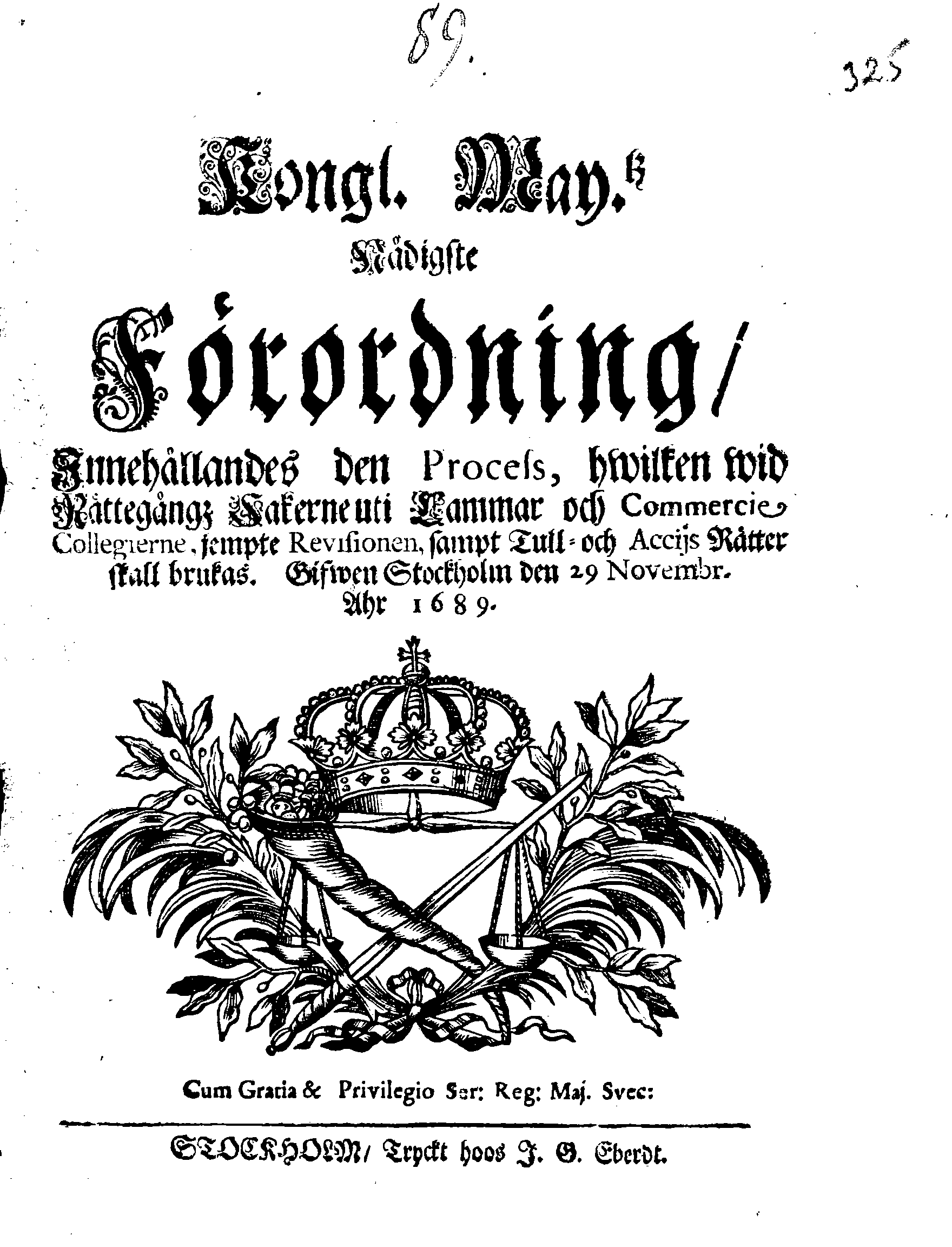 Kongl. May.tz Nådigste Förordning, Innehållandes den Process, hwilken wid Rättegångz Sakerne uti Cammar och Commercie Collegierne, jempte Revisionen, sampt Tull- och Accijs Rätter skall brukas