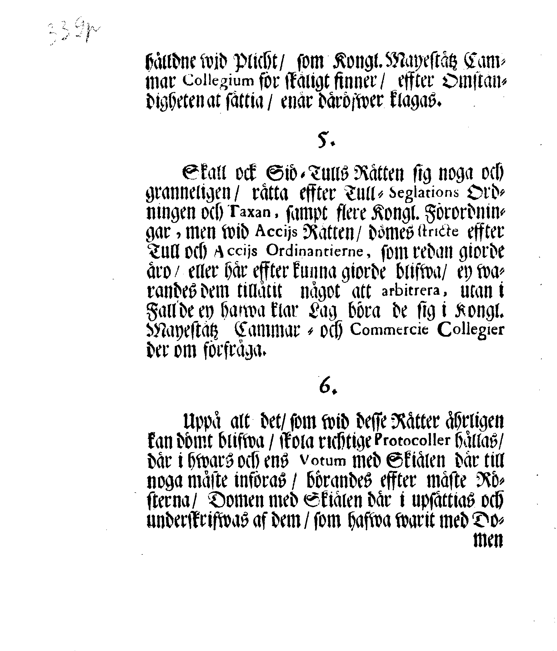Kongl. May.tz Nådigste Förordning, Innehållandes den Process, hwilken wid Rättegångz Sakerne uti Cammar och Commercie Collegierne, jempte Revisionen, sampt Tull- och Accijs Rätter skall brukas