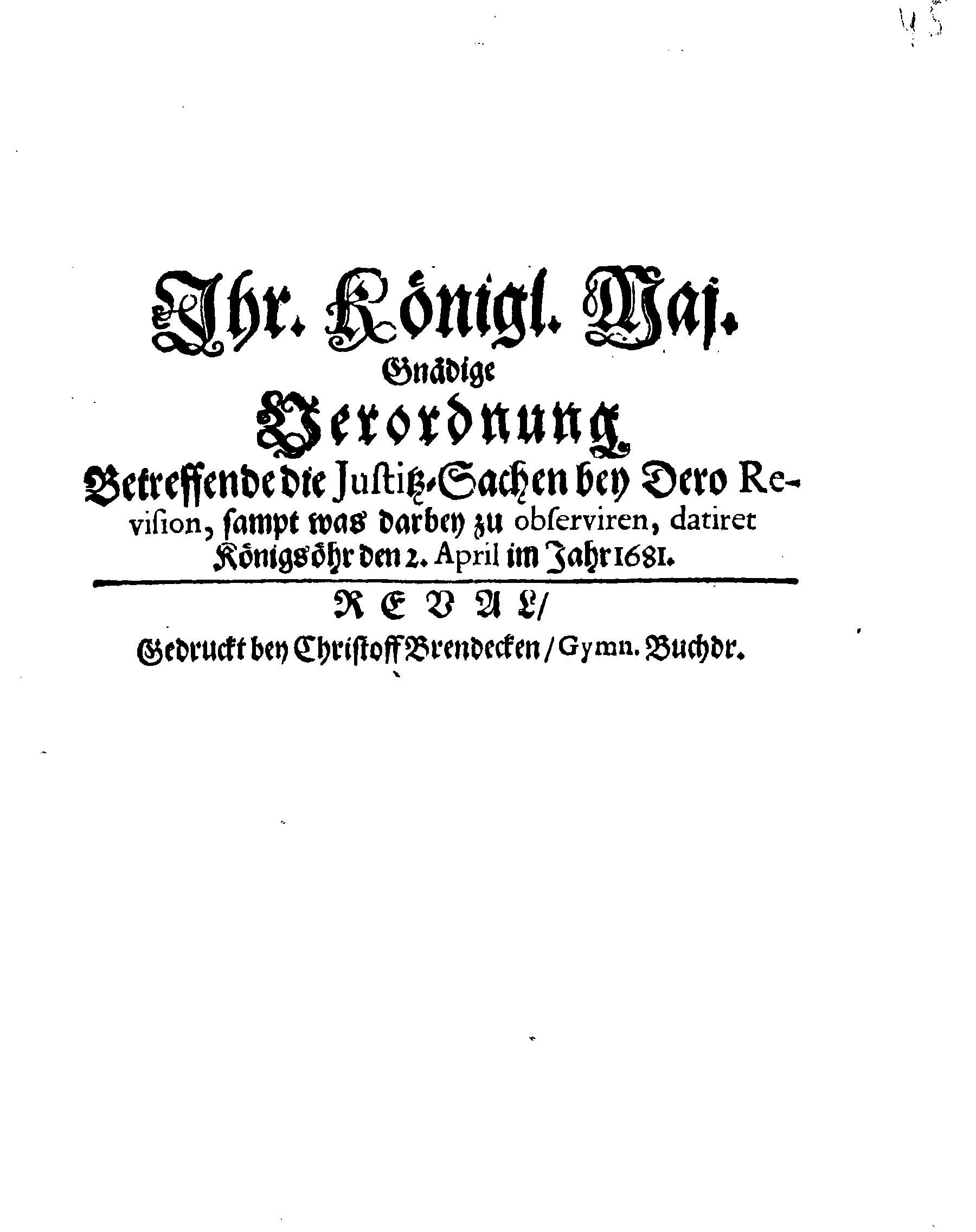 Ihr. Königl. Maj. Gnädige Verordnung Betreffende Justitz-Sachen bey Dero Revision, sampt was darbey zu observiren