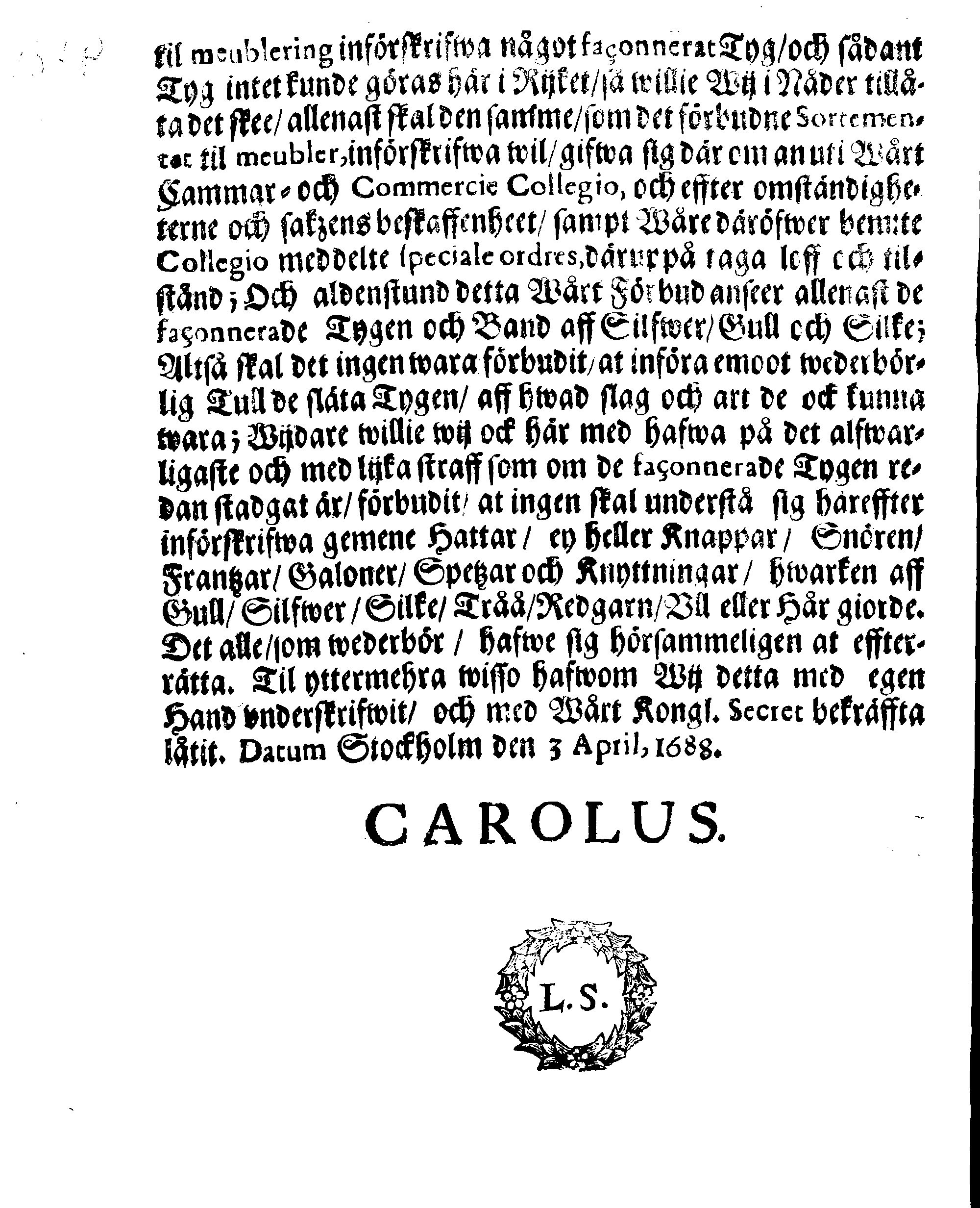 Kongl. May:tz FÖRBUD, Angående Införslen af Faconnerade Gull-Silfwer och Silkes Tyg och Band, sampt gemene Hattar, med allehanda slagz Knappar, Snören, Frantzar, Galoner, Spetzar och Knyttning, aff Gull, Silfwer, Silke, Trå, Redgarn, Oll och Håår giorde