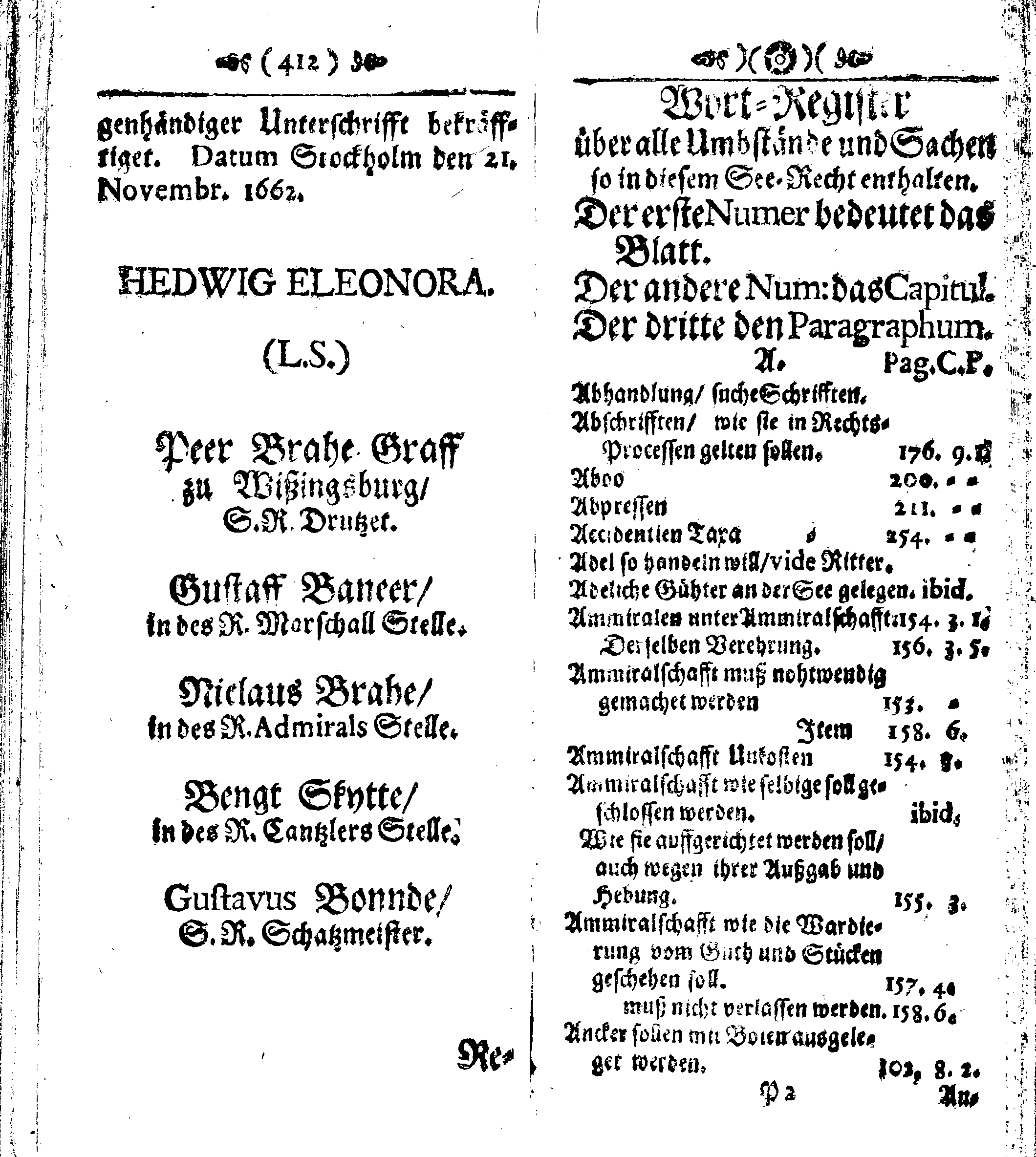 Der reiche Schweden See-Recht Welches von dem Großmächtigsten Könige und Herrn, Hn. CARL dem Eilfften, Der Schwedn, Gothen und Wenden Könige, [etc.] [etc.] [etc.] Im Jahr nach Christi Gebuhrt, 1667. ist verordnet worden. In Teutscher Sprache Ao.1670. in Wißmar gedruckt. Nunmehro aber auffs neue mit Fleiß übersehen, und verbessert, Auch mit vielen nach der Zeit ausgegangenen Königl. Schwedischen Verordnungen, denn Kauff-Leuten, Schiffern, Reedern, bey der See-Fahrt, zur Nachricht, vermehret, Und nach vieler Verlangen in kleinerem Format neu auffgelegt worden
