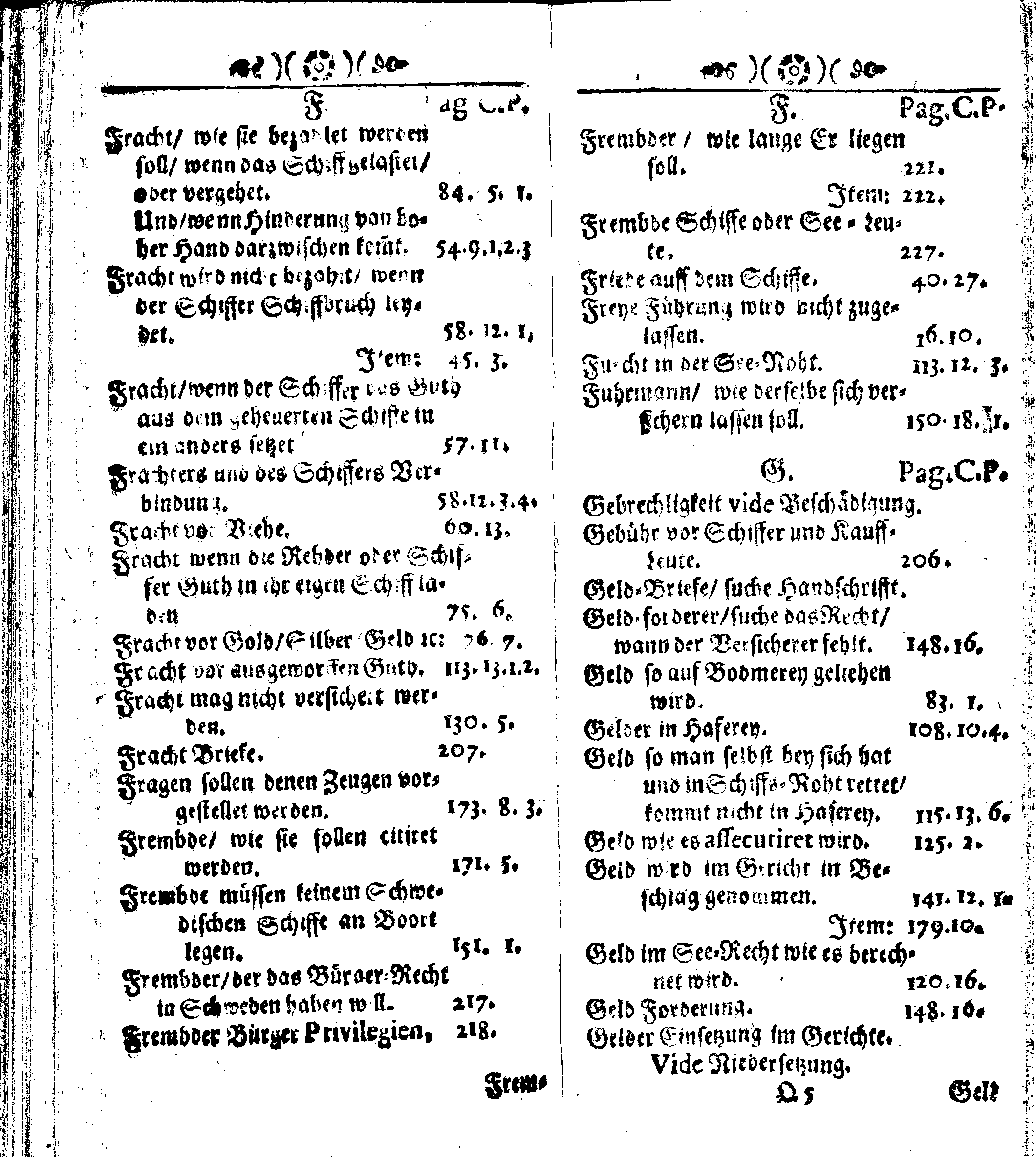 Der reiche Schweden See-Recht Welches von dem Großmächtigsten Könige und Herrn, Hn. CARL dem Eilfften, Der Schwedn, Gothen und Wenden Könige, [etc.] [etc.] [etc.] Im Jahr nach Christi Gebuhrt, 1667. ist verordnet worden. In Teutscher Sprache Ao.1670. in Wißmar gedruckt. Nunmehro aber auffs neue mit Fleiß übersehen, und verbessert, Auch mit vielen nach der Zeit ausgegangenen Königl. Schwedischen Verordnungen, denn Kauff-Leuten, Schiffern, Reedern, bey der See-Fahrt, zur Nachricht, vermehret, Und nach vieler Verlangen in kleinerem Format neu auffgelegt worden