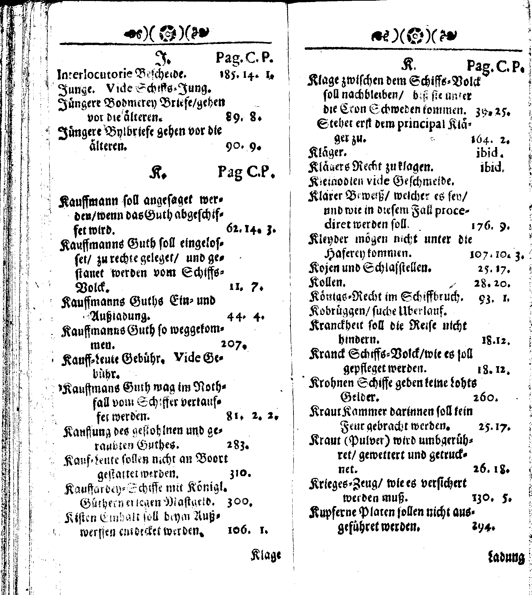 Der reiche Schweden See-Recht Welches von dem Großmächtigsten Könige und Herrn, Hn. CARL dem Eilfften, Der Schwedn, Gothen und Wenden Könige, [etc.] [etc.] [etc.] Im Jahr nach Christi Gebuhrt, 1667. ist verordnet worden. In Teutscher Sprache Ao.1670. in Wißmar gedruckt. Nunmehro aber auffs neue mit Fleiß übersehen, und verbessert, Auch mit vielen nach der Zeit ausgegangenen Königl. Schwedischen Verordnungen, denn Kauff-Leuten, Schiffern, Reedern, bey der See-Fahrt, zur Nachricht, vermehret, Und nach vieler Verlangen in kleinerem Format neu auffgelegt worden