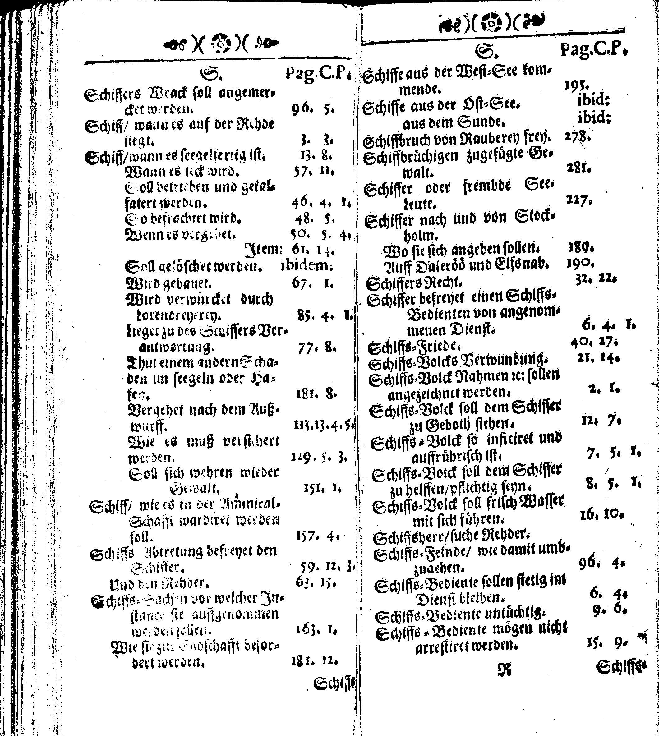 Der reiche Schweden See-Recht Welches von dem Großmächtigsten Könige und Herrn, Hn. CARL dem Eilfften, Der Schwedn, Gothen und Wenden Könige, [etc.] [etc.] [etc.] Im Jahr nach Christi Gebuhrt, 1667. ist verordnet worden. In Teutscher Sprache Ao.1670. in Wißmar gedruckt. Nunmehro aber auffs neue mit Fleiß übersehen, und verbessert, Auch mit vielen nach der Zeit ausgegangenen Königl. Schwedischen Verordnungen, denn Kauff-Leuten, Schiffern, Reedern, bey der See-Fahrt, zur Nachricht, vermehret, Und nach vieler Verlangen in kleinerem Format neu auffgelegt worden