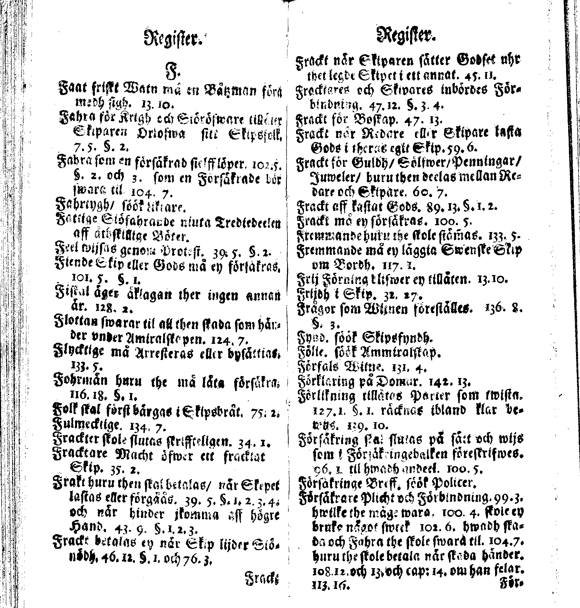 Siö-Lagh: Som Then Stoormächtigste Konung och Herre Her CARL then Elffte, Sweriges, Göthes och Wändes Konung, [etc.] Åhr 1667 hafwer låtit författa, Af Trycket utgå och Publicera. Nu effter mångens Begäran i mindre Format, af nyo omtryckt, Med Förökning af åtskillige Kongl. May:tz Stadgar och Förordningar. Angående Alt hwad Kiöpman, Redare, Skippare och Lodzmän, wid Skip-Farten; for In- och Utgående, böra i Acht taga