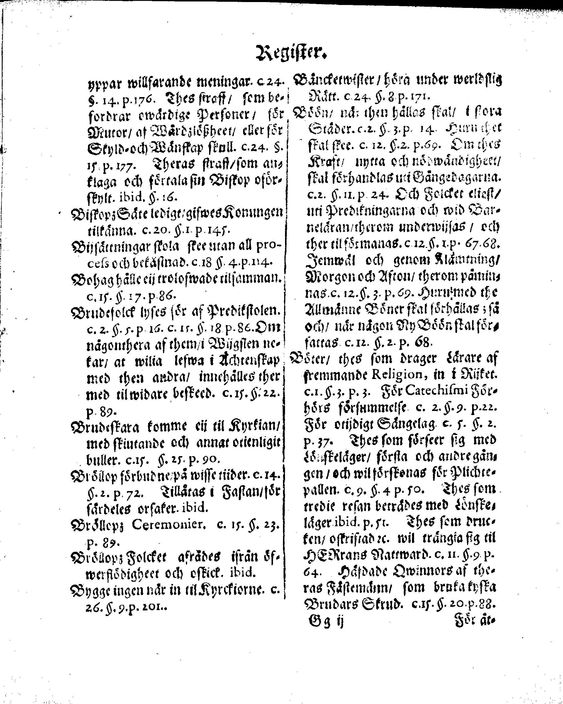 Kyrkio-Lag och Ordning, som then Stormächtigste Konung och Herre, Herr CARL then Elofte, Sweriges, Göthes och Wändes Konung, [etc.] Åhr 1686. hafwer låtit försatta, och Åhr 1687. af Trycket utgå och publicera. Jemte ther til hörige Stadgar