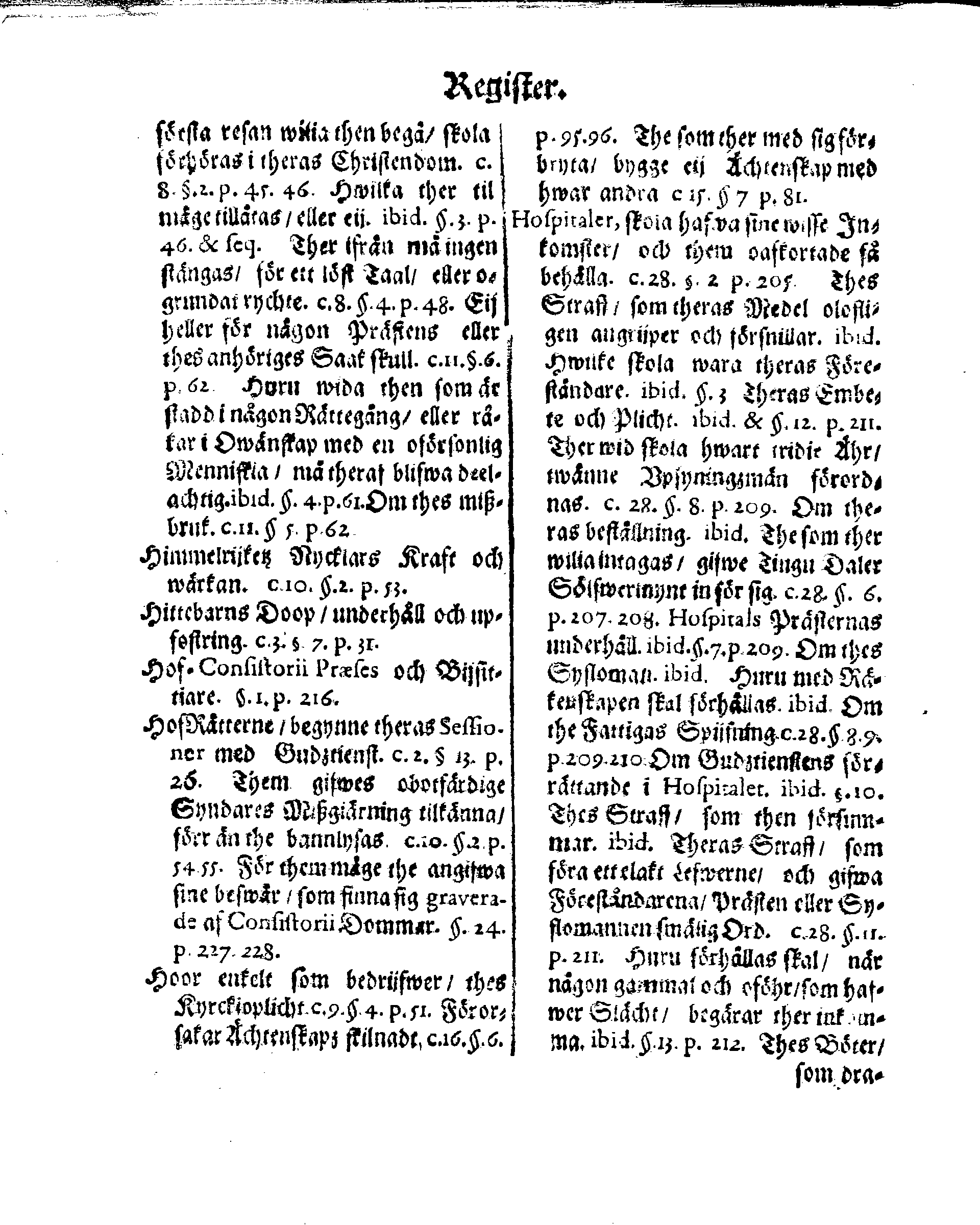 Kyrkio-Lag och Ordning, som then Stormächtigste Konung och Herre, Herr CARL then Elofte, Sweriges, Göthes och Wändes Konung, [etc.] Åhr 1686. hafwer låtit försatta, och Åhr 1687. af Trycket utgå och publicera. Jemte ther til hörige Stadgar