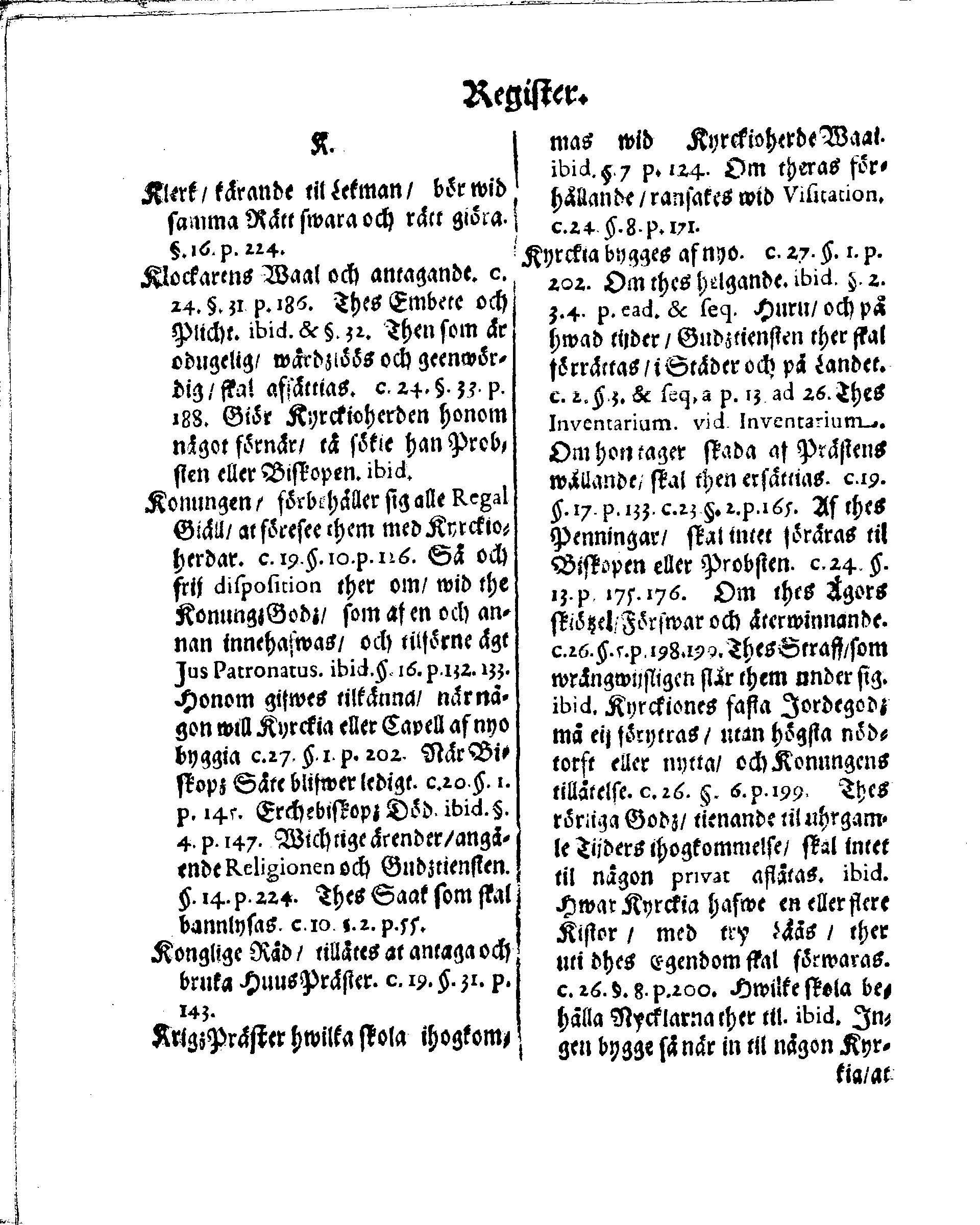Kyrkio-Lag och Ordning, som then Stormächtigste Konung och Herre, Herr CARL then Elofte, Sweriges, Göthes och Wändes Konung, [etc.] Åhr 1686. hafwer låtit försatta, och Åhr 1687. af Trycket utgå och publicera. Jemte ther til hörige Stadgar