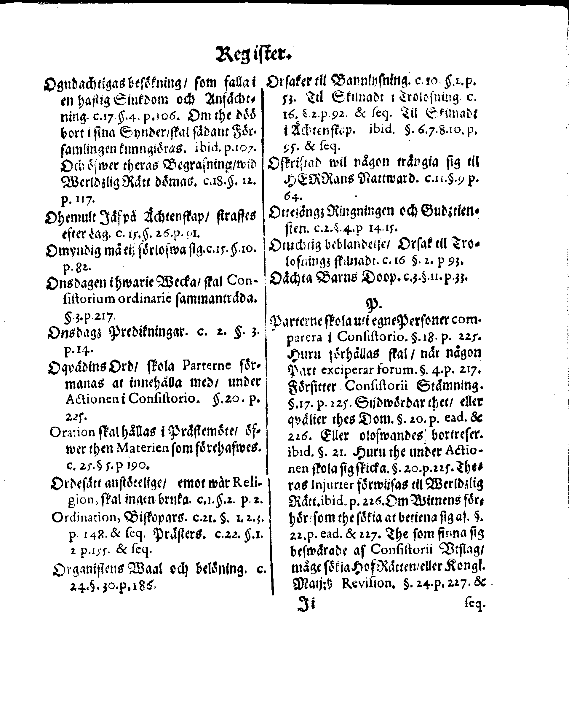 Kyrkio-Lag och Ordning, som then Stormächtigste Konung och Herre, Herr CARL then Elofte, Sweriges, Göthes och Wändes Konung, [etc.] Åhr 1686. hafwer låtit försatta, och Åhr 1687. af Trycket utgå och publicera. Jemte ther til hörige Stadgar