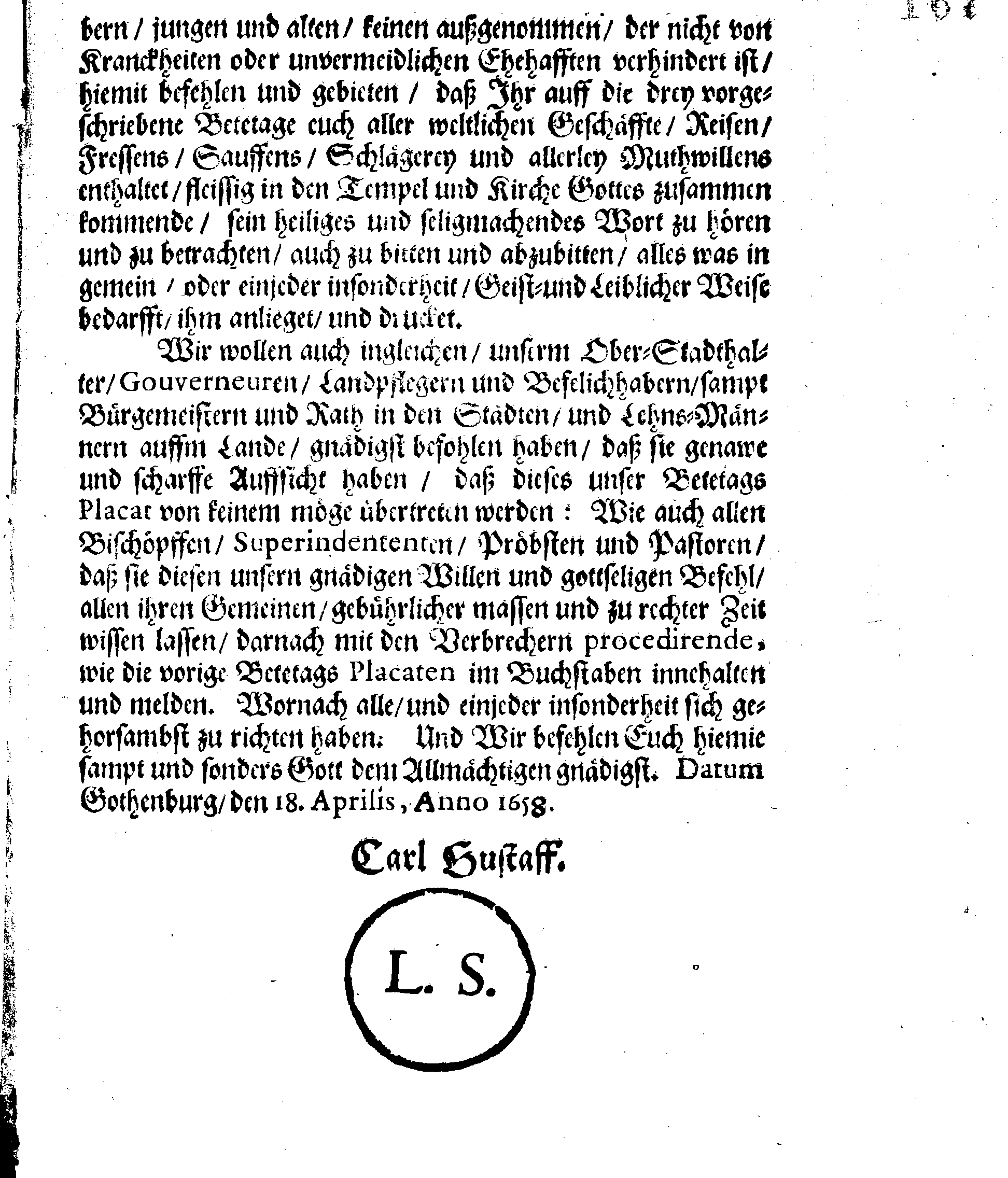 Ihrer Königl. Mayst. Unsers Allergnädigsten Königs und Herrn, [etc.] [etc.] PLACAT, Auff drey allgemeine Solenne Betetage, so in dem Königreiche Schweden und GroßFürstenthumb Finland, sampt allen dessen unterliegenden Landschafften, in diesem itslauffenden Jahr, sollen gehalten und gefeyret werden