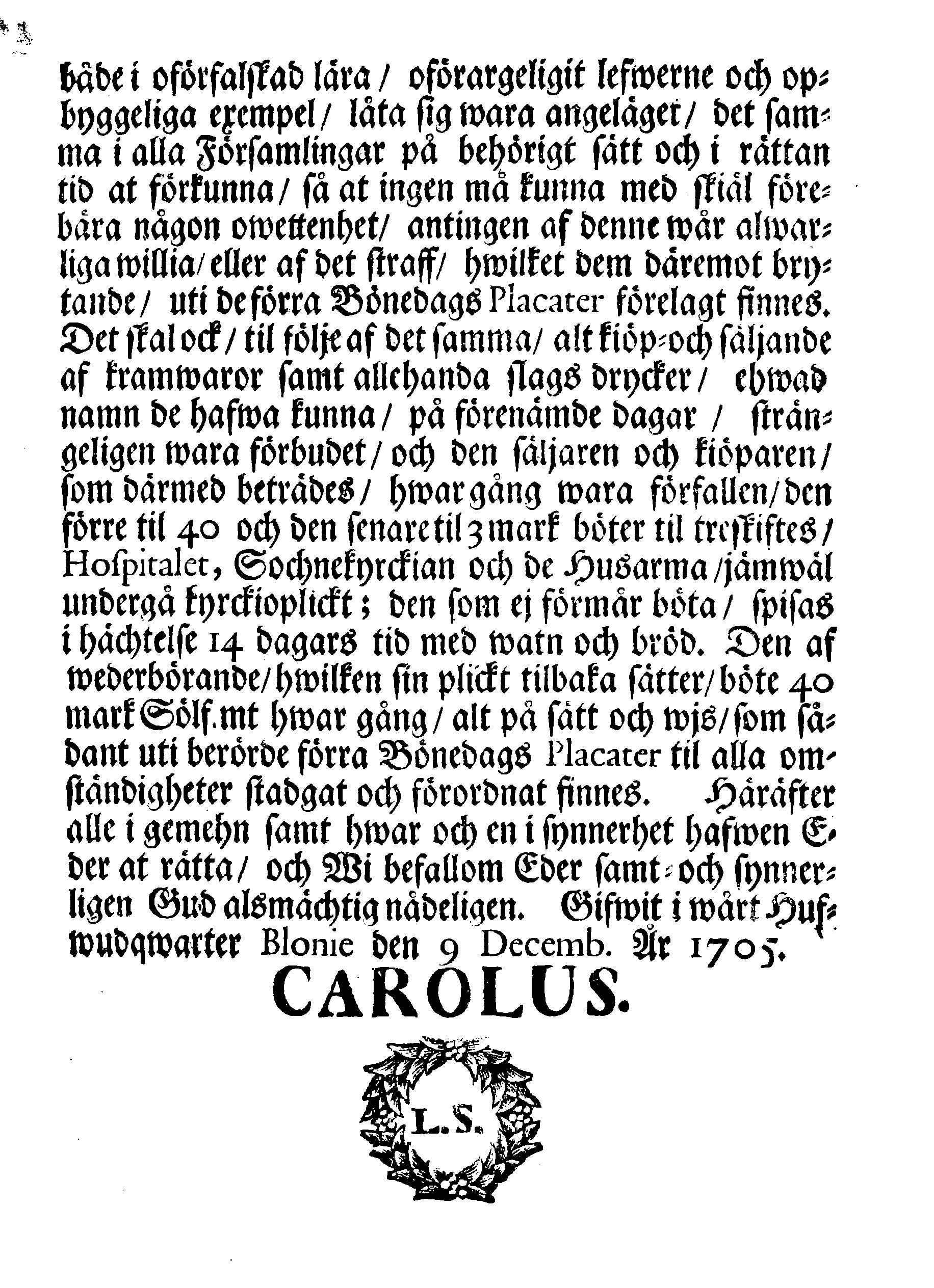 Kongl. May:ts PLACAT Om Fyra allmänne-Solenne-Tacksäjelse-Faste-Bot- och Bönedagar, som öfwer hela Sweriges Rjke, Stor-Förstendömet Finland och alla Sweriges Crono tilhörige och underliggiande Förstendömer Länder och Herrskaper högtideligen hållas och begås skola uti innewarande År 1706