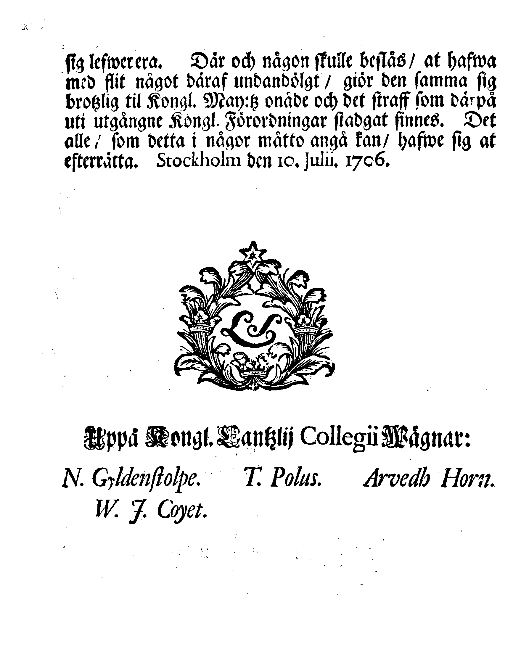 Kongl. Cantzlij Collegii Alwarlige Åtwarning, Til alla dem som weta sig innehafwa några Original Cantzlij Acter eller andre Publique Skrifter och Cronones Handlingar, dem de anten sielfwe wid de dem anförtrodde Ämbeten, wärf och Commissioner til nödtorften nyttiat, eller och uppå hwariehanda sätt eliest fått uti sina händer, at de dem alle oförsummeligen til Kongl. May:tz Archivum inlefwerera