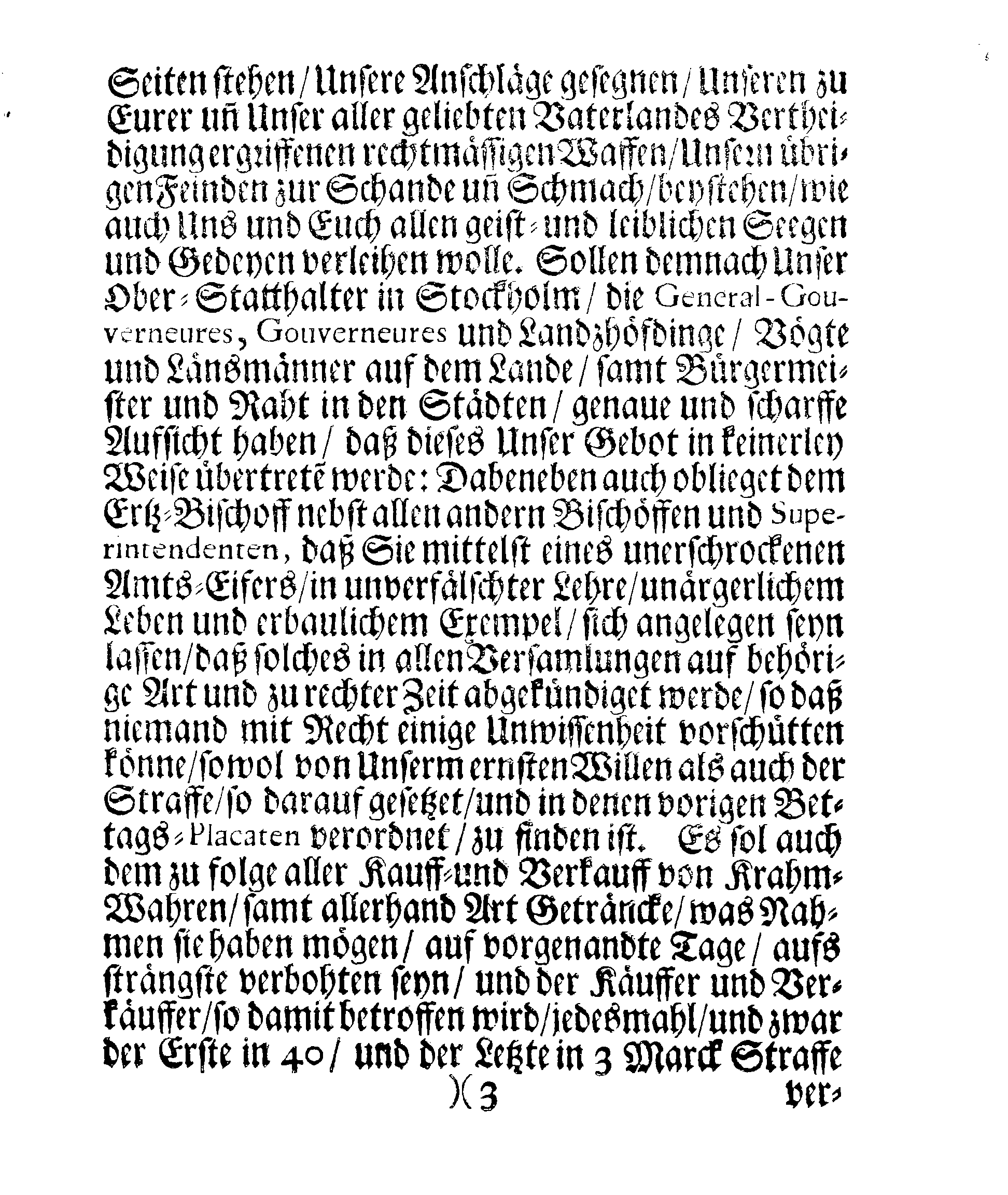 Ihrer Königl. Majest. PLACAT Wegen Vier allgemeiner, Solennen Danck-Fast-Buß- und Bet-Tagen, so über das gantze Reich Schweden, Groß-Fürstenthum Finnlandt, und alle der Cron Schweden zugehörige und darunter liegende Fürstenthümer, Länder und Herrschaften, im bevorstehenden 1707den Jahre feyerlich sollen gehalten werden