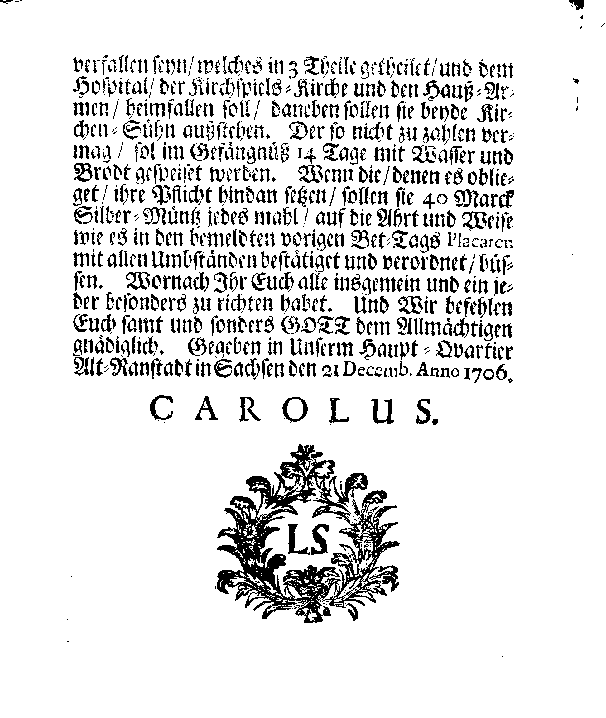 Ihrer Königl. Majest. PLACAT Wegen Vier allgemeiner, Solennen Danck-Fast-Buß- und Bet-Tagen, so über das gantze Reich Schweden, Groß-Fürstenthum Finnlandt, und alle der Cron Schweden zugehörige und darunter liegende Fürstenthümer, Länder und Herrschaften, im bevorstehenden 1707den Jahre feyerlich sollen gehalten werden