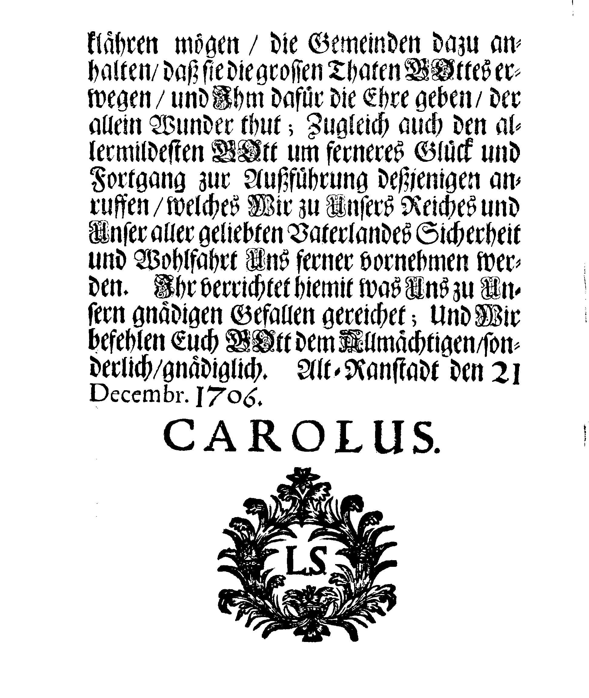 Ihr. Königl. Majest. gnädigster Brief und Befehl, An Dero sämmtliche Herren Rähte in Stockholm, einen allgemeinen Lob- und Danck-Tag betreffend, Welcher in Dero Königreich und darunter liegenden Hertzogthümern, Ländern und Herrschaften, über den, durch Gottes Gnade und Beystand, glücklich erhaltenen und geschlossenen Frieden, den 26 April. Anno 1707 soll gefeyret und gehalten werden