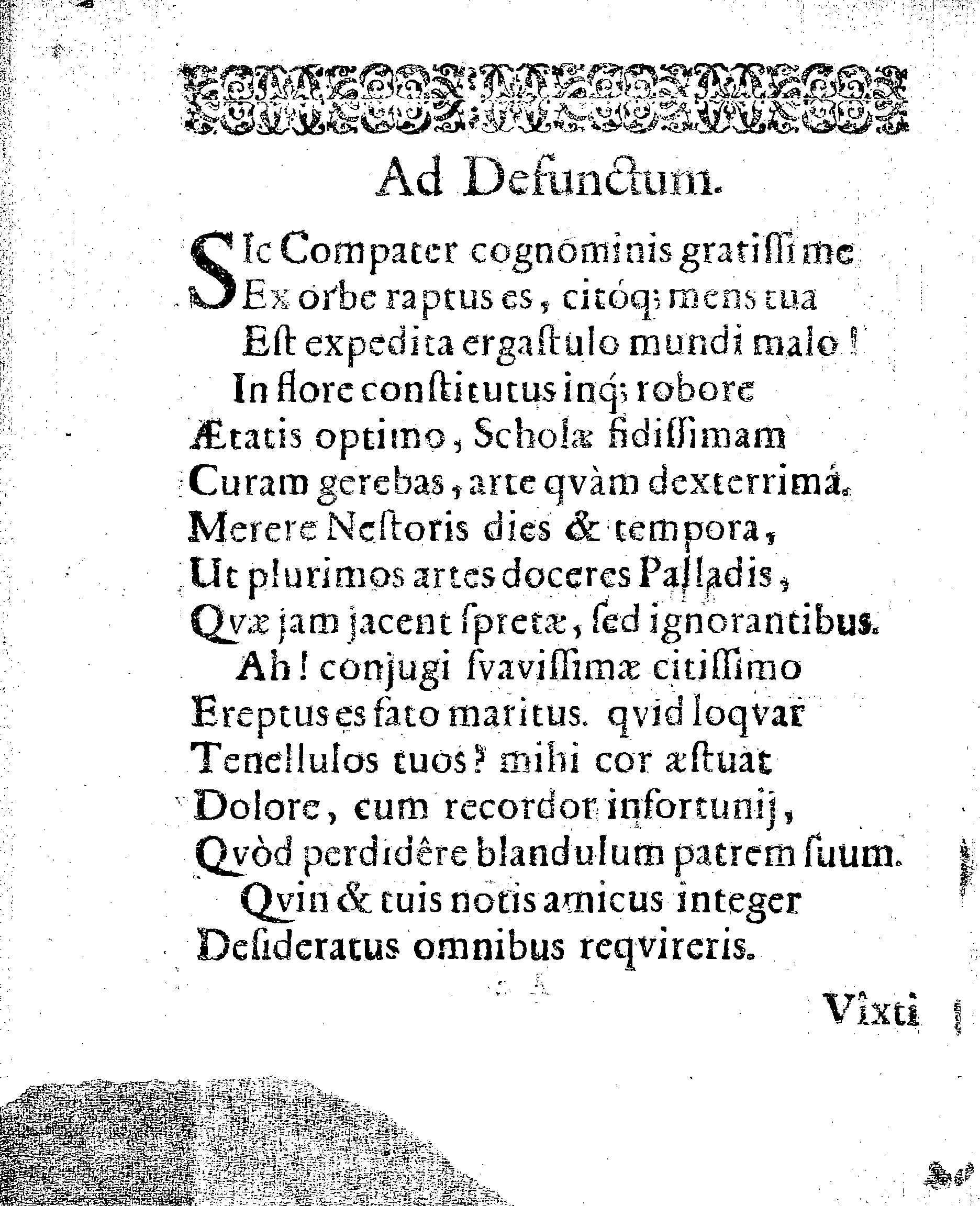 HONOR NOVISSIMUS, Qvo Praestantissimum, Literatissimumque Virum Dn. GEORGIUM HOJERUM, Scholae Regiae Acropolitanae apud Revalienses Con-Rectorem dignissimum, atq; dum vixit, fidelissimum, Cum Anno 1652. 5.d. Mart. in Templo Cathedrali terra mandaretur, Affecit GYMNASIUM REVALIENSE
