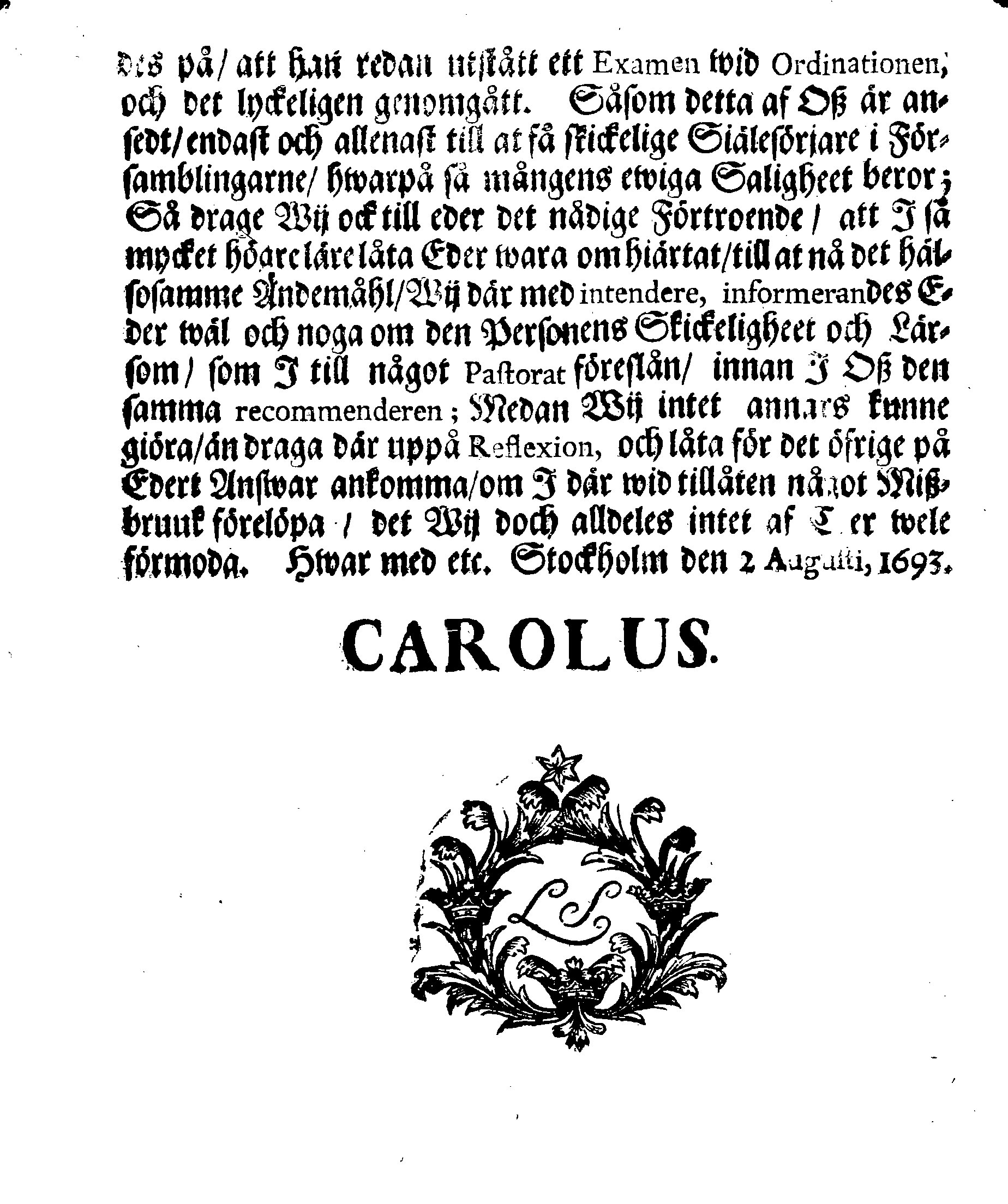 Kongl. May:tz Nädigste BREEF Till alla Biskopar, Superintendenter, och Consistorier, Angående De Personers och Prästers Examinerande, som Kongl. May:t af Consistorierne blifwa föreslagne till de Ledigblifwande Gäld och Pastorater, innan sådane Kongl. May:t af dem warda recommenderade
