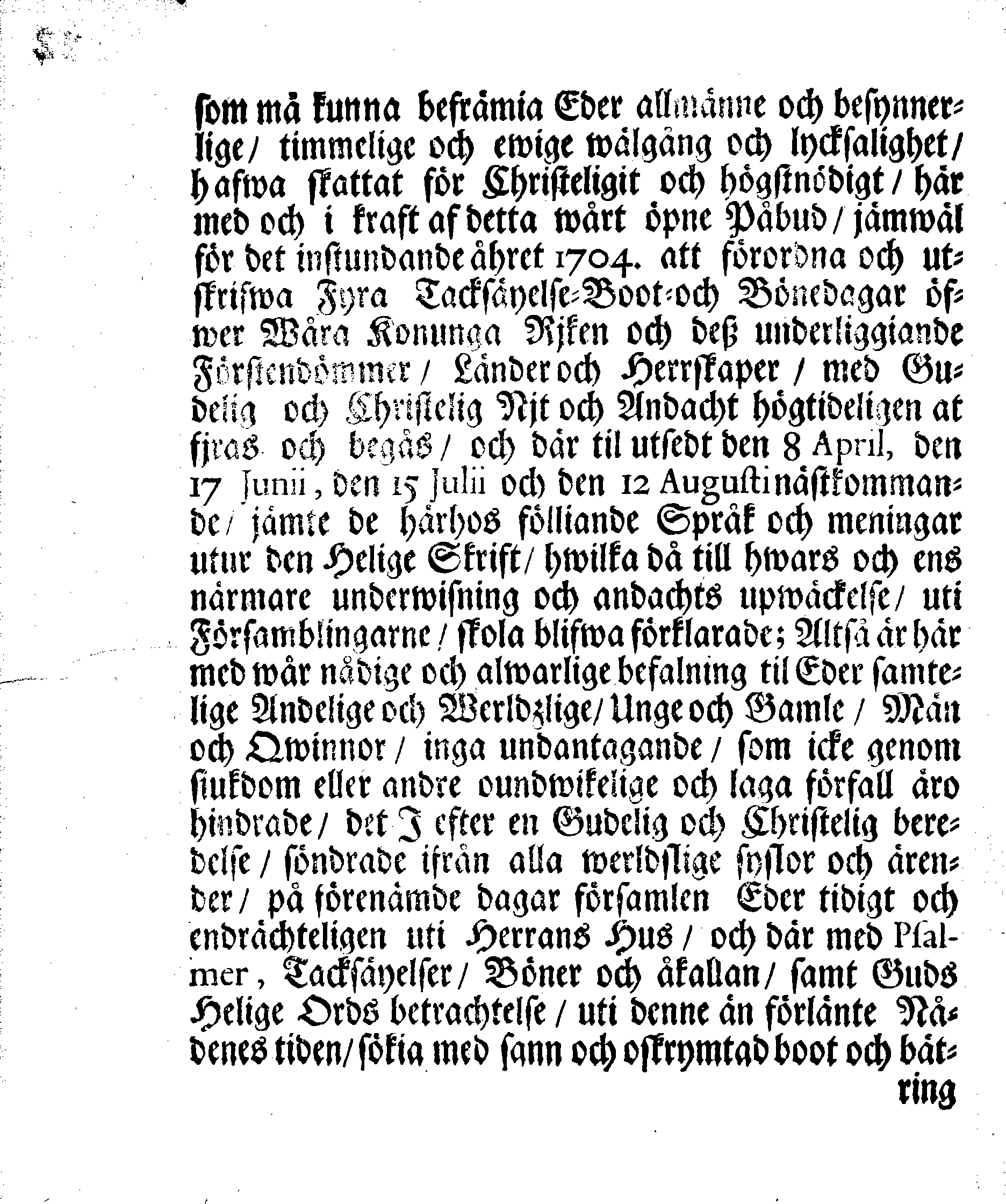 Kongl. May:ts PLACAT, Om Fyra Allmänne, Solenne, Tacksäyelse-Faste-Boot- och Bönedagar, som öfwer hela Swerige Rjke, Stor-Furstendömet Finland och alla Sweriges Crono tilhörige och underliggiande Förstendömer, Länder och Herrskaper högtideligen hållas och begås skole uti innewarande Åhr 1704