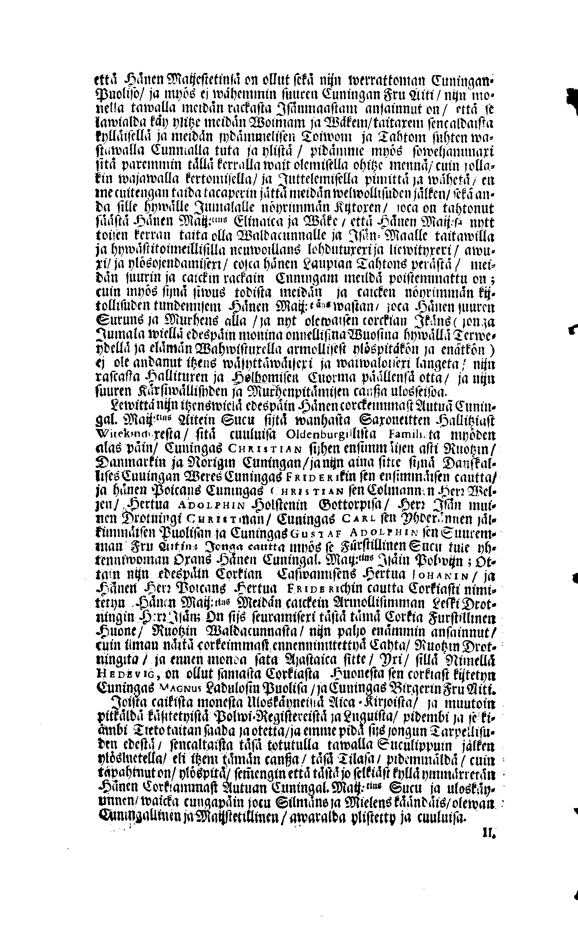 PERSONALIA Eli Corkeimalla Cunnioitzemisella käsitetty Ilmoitus Hänen Corkiam:st Autual:sen Cuningal:sen Maij:tins Sen Muinen Suuriwaldan Cuningan ja Herran, Cuningas CARL Sen XI.nen Ruotzin, Göthein ja Wändein Cuningan, [etc.] Meidän Caickein Corkammast Cunnioitetun, Jumalata Pelkäwäisimmän ja Armolisimman CUNINGAM, Caickein-Christilisimmäst ja Corkiammast-ylistettäwäst Elämäst, nijn myös Corckiast-Uutualiseta Cuolemasta, Ylöslueitu Caikisa Seuracunnisa ylitzen coco Ruotzin Waldacunnan ja sen alla Olevaisten Ruhtinacundain, Maacundain ja Herrain Länein, 24. Päiväna Marras Cuusa, Wuonna 1697. Cosca Hänen Corkiam:st Autual:sen Cuning:sen Maij:tins Ruumis soweljalla Cuningal:Cunnialla, ja caickein Sydamelisellä Murhella ja Walituxella saatettin Hänen Eepotansa Cuningl: Ridderholman Kirckohon, Residentz Caupungisa STOCKHOLMISA