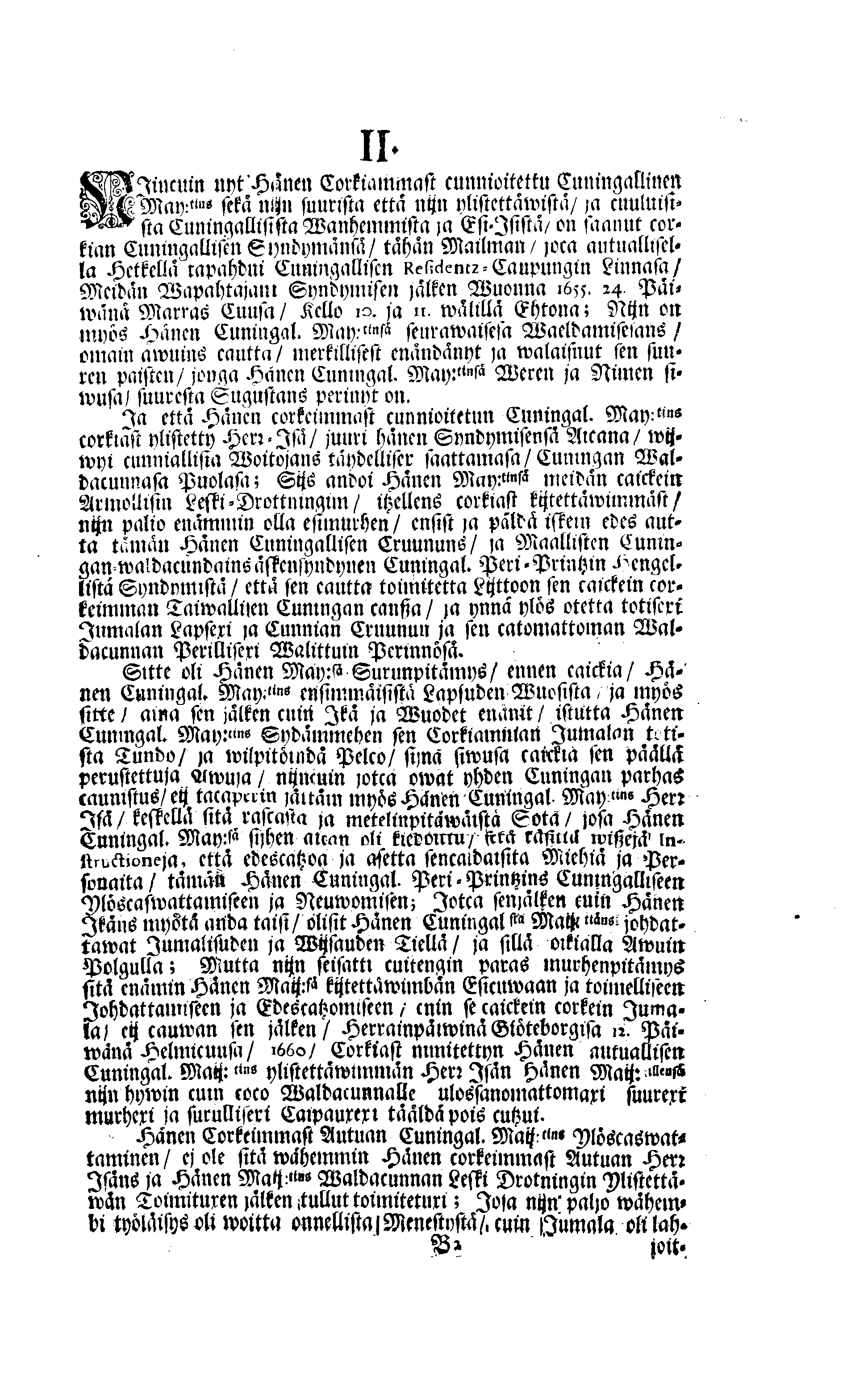 PERSONALIA Eli Corkeimalla Cunnioitzemisella käsitetty Ilmoitus Hänen Corkiam:st Autual:sen Cuningal:sen Maij:tins Sen Muinen Suuriwaldan Cuningan ja Herran, Cuningas CARL Sen XI.nen Ruotzin, Göthein ja Wändein Cuningan, [etc.] Meidän Caickein Corkammast Cunnioitetun, Jumalata Pelkäwäisimmän ja Armolisimman CUNINGAM, Caickein-Christilisimmäst ja Corkiammast-ylistettäwäst Elämäst, nijn myös Corckiast-Uutualiseta Cuolemasta, Ylöslueitu Caikisa Seuracunnisa ylitzen coco Ruotzin Waldacunnan ja sen alla Olevaisten Ruhtinacundain, Maacundain ja Herrain Länein, 24. Päiväna Marras Cuusa, Wuonna 1697. Cosca Hänen Corkiam:st Autual:sen Cuning:sen Maij:tins Ruumis soweljalla Cuningal:Cunnialla, ja caickein Sydamelisellä Murhella ja Walituxella saatettin Hänen Eepotansa Cuningl: Ridderholman Kirckohon, Residentz Caupungisa STOCKHOLMISA