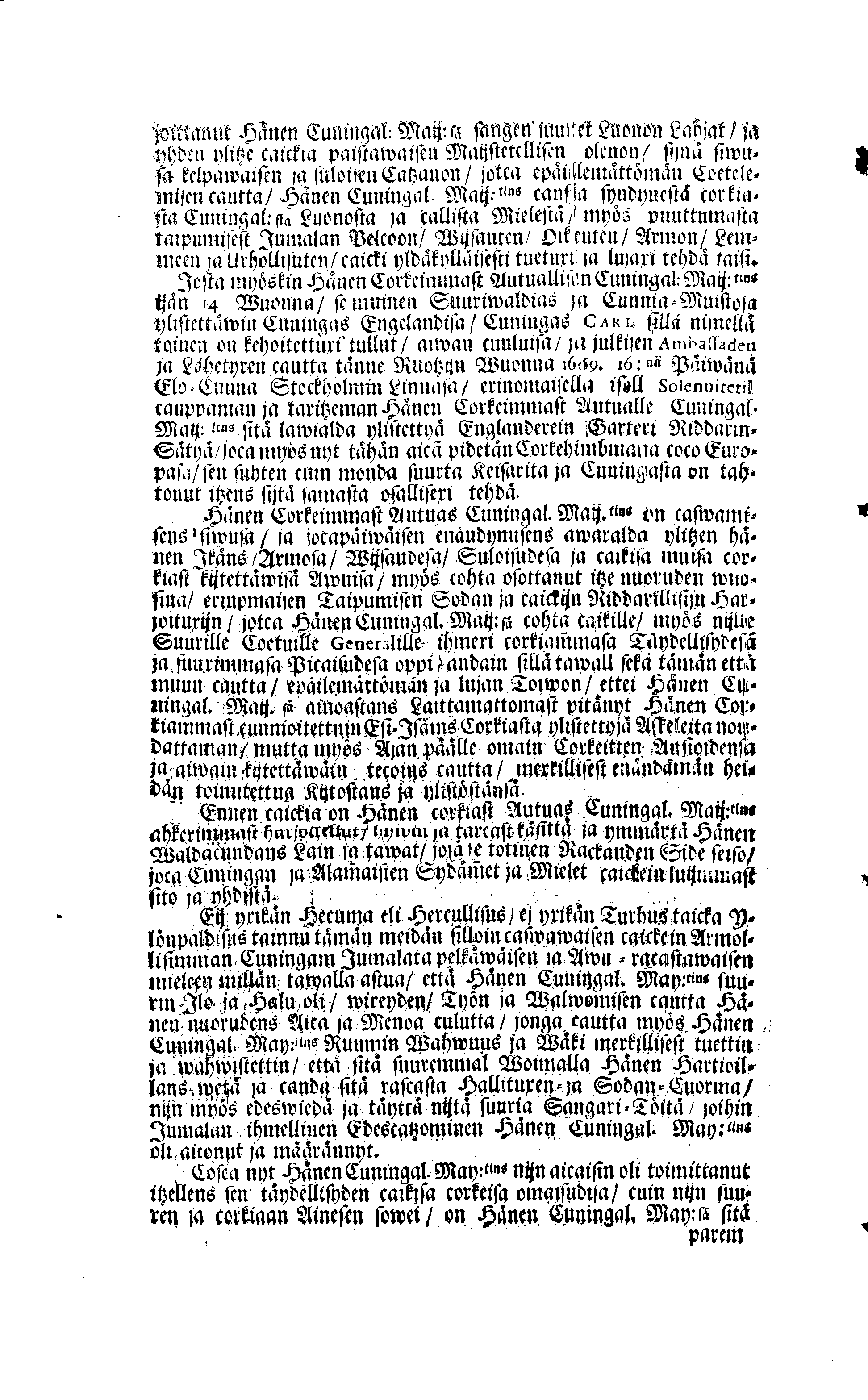 PERSONALIA Eli Corkeimalla Cunnioitzemisella käsitetty Ilmoitus Hänen Corkiam:st Autual:sen Cuningal:sen Maij:tins Sen Muinen Suuriwaldan Cuningan ja Herran, Cuningas CARL Sen XI.nen Ruotzin, Göthein ja Wändein Cuningan, [etc.] Meidän Caickein Corkammast Cunnioitetun, Jumalata Pelkäwäisimmän ja Armolisimman CUNINGAM, Caickein-Christilisimmäst ja Corkiammast-ylistettäwäst Elämäst, nijn myös Corckiast-Uutualiseta Cuolemasta, Ylöslueitu Caikisa Seuracunnisa ylitzen coco Ruotzin Waldacunnan ja sen alla Olevaisten Ruhtinacundain, Maacundain ja Herrain Länein, 24. Päiväna Marras Cuusa, Wuonna 1697. Cosca Hänen Corkiam:st Autual:sen Cuning:sen Maij:tins Ruumis soweljalla Cuningal:Cunnialla, ja caickein Sydamelisellä Murhella ja Walituxella saatettin Hänen Eepotansa Cuningl: Ridderholman Kirckohon, Residentz Caupungisa STOCKHOLMISA