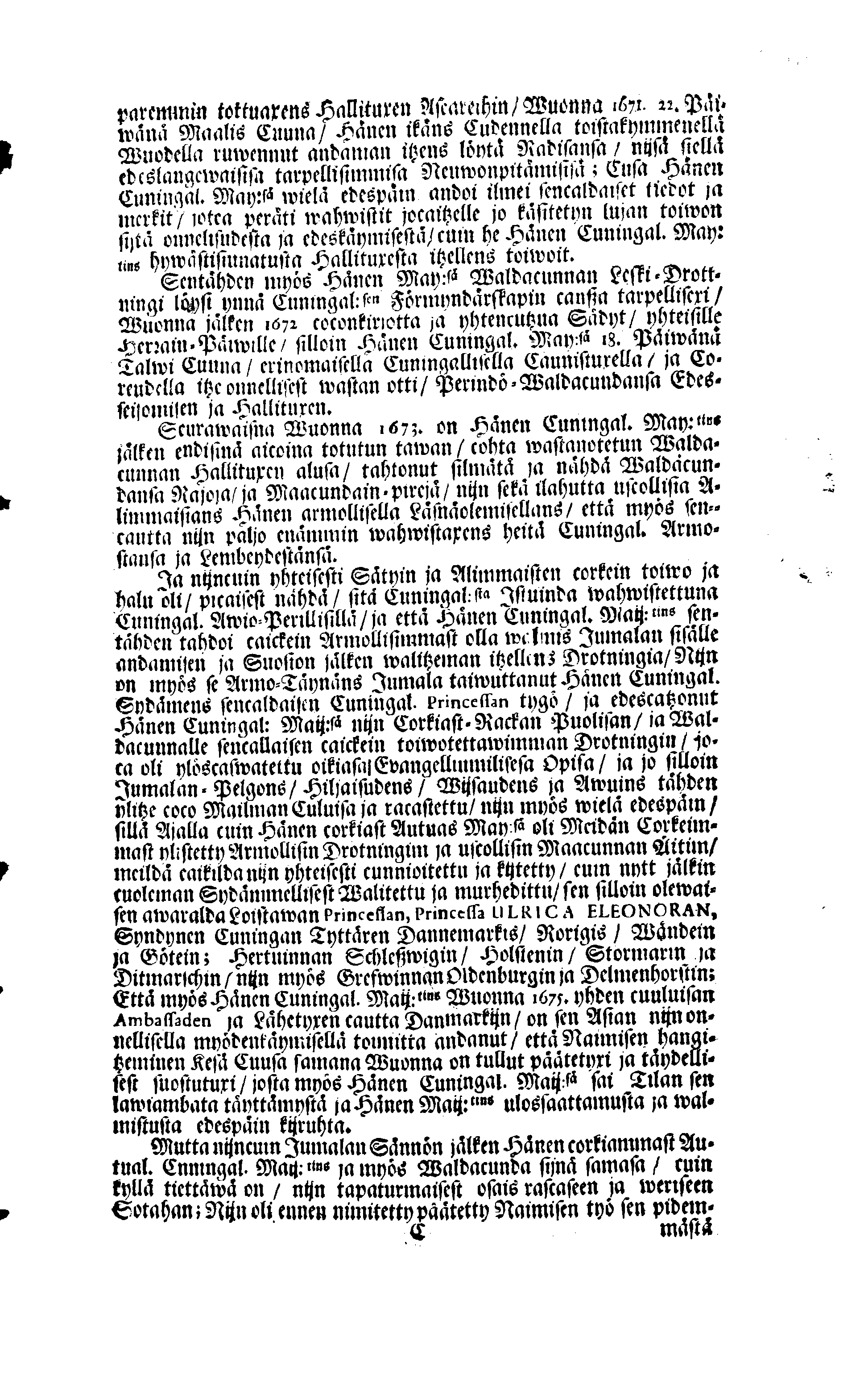 PERSONALIA Eli Corkeimalla Cunnioitzemisella käsitetty Ilmoitus Hänen Corkiam:st Autual:sen Cuningal:sen Maij:tins Sen Muinen Suuriwaldan Cuningan ja Herran, Cuningas CARL Sen XI.nen Ruotzin, Göthein ja Wändein Cuningan, [etc.] Meidän Caickein Corkammast Cunnioitetun, Jumalata Pelkäwäisimmän ja Armolisimman CUNINGAM, Caickein-Christilisimmäst ja Corkiammast-ylistettäwäst Elämäst, nijn myös Corckiast-Uutualiseta Cuolemasta, Ylöslueitu Caikisa Seuracunnisa ylitzen coco Ruotzin Waldacunnan ja sen alla Olevaisten Ruhtinacundain, Maacundain ja Herrain Länein, 24. Päiväna Marras Cuusa, Wuonna 1697. Cosca Hänen Corkiam:st Autual:sen Cuning:sen Maij:tins Ruumis soweljalla Cuningal:Cunnialla, ja caickein Sydamelisellä Murhella ja Walituxella saatettin Hänen Eepotansa Cuningl: Ridderholman Kirckohon, Residentz Caupungisa STOCKHOLMISA