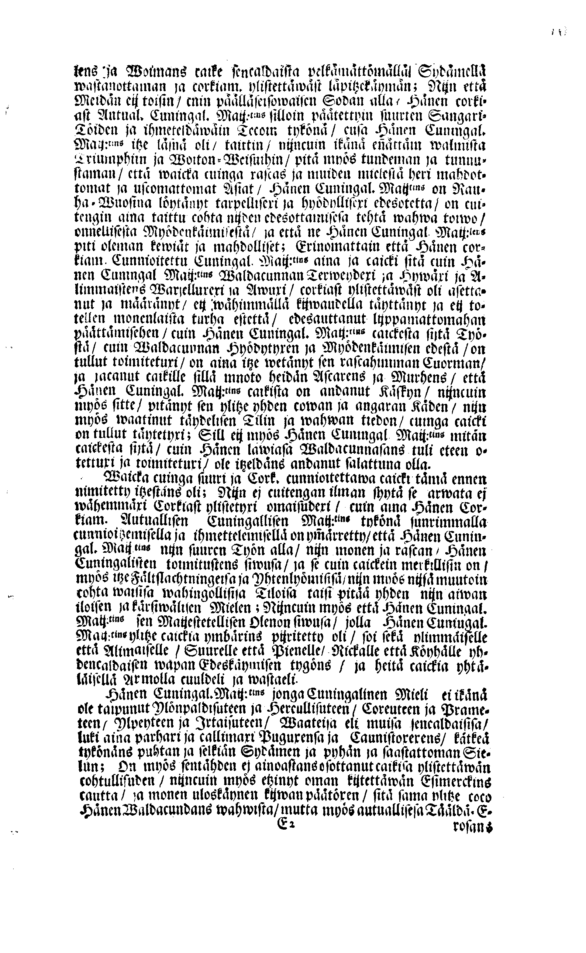 PERSONALIA Eli Corkeimalla Cunnioitzemisella käsitetty Ilmoitus Hänen Corkiam:st Autual:sen Cuningal:sen Maij:tins Sen Muinen Suuriwaldan Cuningan ja Herran, Cuningas CARL Sen XI.nen Ruotzin, Göthein ja Wändein Cuningan, [etc.] Meidän Caickein Corkammast Cunnioitetun, Jumalata Pelkäwäisimmän ja Armolisimman CUNINGAM, Caickein-Christilisimmäst ja Corkiammast-ylistettäwäst Elämäst, nijn myös Corckiast-Uutualiseta Cuolemasta, Ylöslueitu Caikisa Seuracunnisa ylitzen coco Ruotzin Waldacunnan ja sen alla Olevaisten Ruhtinacundain, Maacundain ja Herrain Länein, 24. Päiväna Marras Cuusa, Wuonna 1697. Cosca Hänen Corkiam:st Autual:sen Cuning:sen Maij:tins Ruumis soweljalla Cuningal:Cunnialla, ja caickein Sydamelisellä Murhella ja Walituxella saatettin Hänen Eepotansa Cuningl: Ridderholman Kirckohon, Residentz Caupungisa STOCKHOLMISA