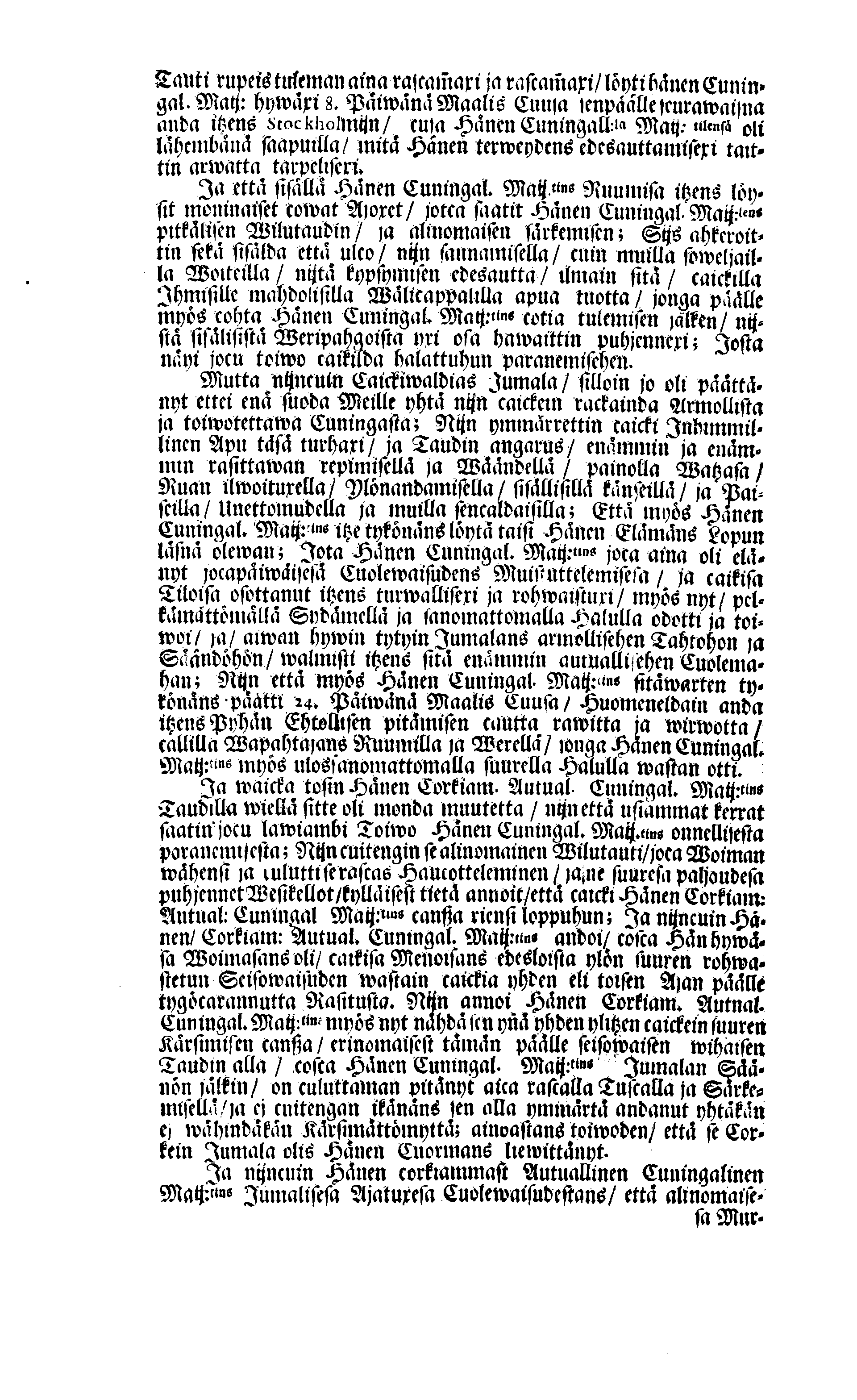 PERSONALIA Eli Corkeimalla Cunnioitzemisella käsitetty Ilmoitus Hänen Corkiam:st Autual:sen Cuningal:sen Maij:tins Sen Muinen Suuriwaldan Cuningan ja Herran, Cuningas CARL Sen XI.nen Ruotzin, Göthein ja Wändein Cuningan, [etc.] Meidän Caickein Corkammast Cunnioitetun, Jumalata Pelkäwäisimmän ja Armolisimman CUNINGAM, Caickein-Christilisimmäst ja Corkiammast-ylistettäwäst Elämäst, nijn myös Corckiast-Uutualiseta Cuolemasta, Ylöslueitu Caikisa Seuracunnisa ylitzen coco Ruotzin Waldacunnan ja sen alla Olevaisten Ruhtinacundain, Maacundain ja Herrain Länein, 24. Päiväna Marras Cuusa, Wuonna 1697. Cosca Hänen Corkiam:st Autual:sen Cuning:sen Maij:tins Ruumis soweljalla Cuningal:Cunnialla, ja caickein Sydamelisellä Murhella ja Walituxella saatettin Hänen Eepotansa Cuningl: Ridderholman Kirckohon, Residentz Caupungisa STOCKHOLMISA