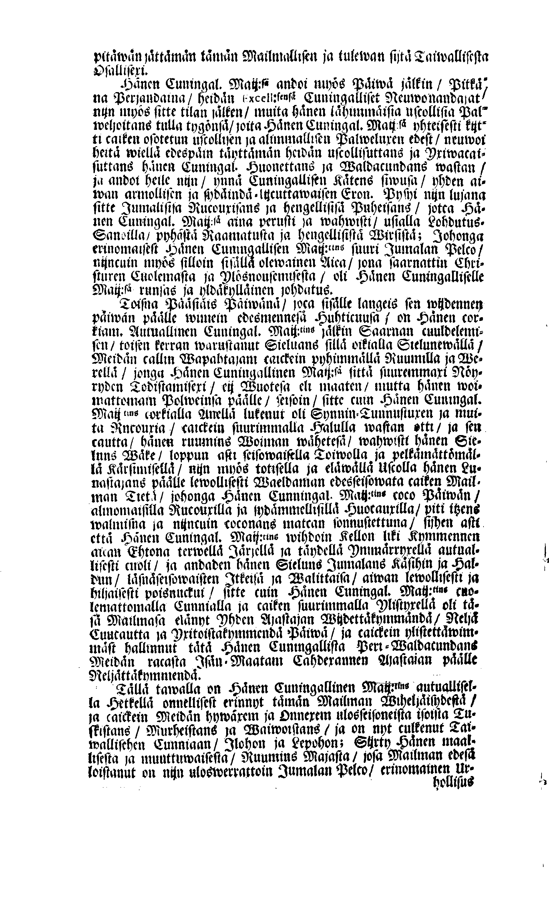 PERSONALIA Eli Corkeimalla Cunnioitzemisella käsitetty Ilmoitus Hänen Corkiam:st Autual:sen Cuningal:sen Maij:tins Sen Muinen Suuriwaldan Cuningan ja Herran, Cuningas CARL Sen XI.nen Ruotzin, Göthein ja Wändein Cuningan, [etc.] Meidän Caickein Corkammast Cunnioitetun, Jumalata Pelkäwäisimmän ja Armolisimman CUNINGAM, Caickein-Christilisimmäst ja Corkiammast-ylistettäwäst Elämäst, nijn myös Corckiast-Uutualiseta Cuolemasta, Ylöslueitu Caikisa Seuracunnisa ylitzen coco Ruotzin Waldacunnan ja sen alla Olevaisten Ruhtinacundain, Maacundain ja Herrain Länein, 24. Päiväna Marras Cuusa, Wuonna 1697. Cosca Hänen Corkiam:st Autual:sen Cuning:sen Maij:tins Ruumis soweljalla Cuningal:Cunnialla, ja caickein Sydamelisellä Murhella ja Walituxella saatettin Hänen Eepotansa Cuningl: Ridderholman Kirckohon, Residentz Caupungisa STOCKHOLMISA