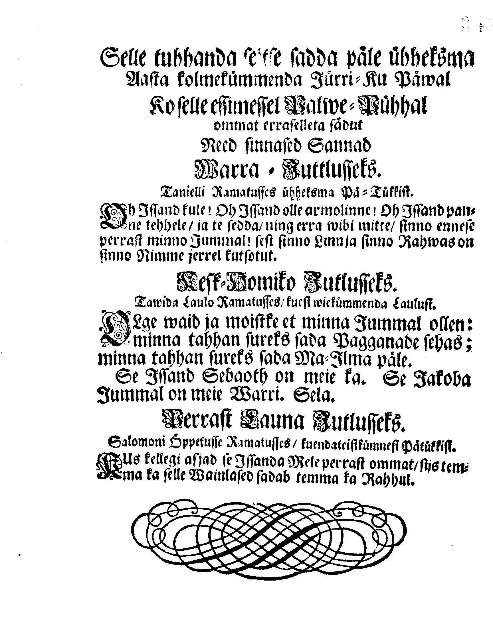 Selle tuhhanda seitse sadda päle ühheksma Aasta kolmekümmenda Jürri-Ku Päwal Ko selle essimessel Palwe-Pühhal ommat erraselleta sädut Need sinnased Sannad Varra-Juttlusseks