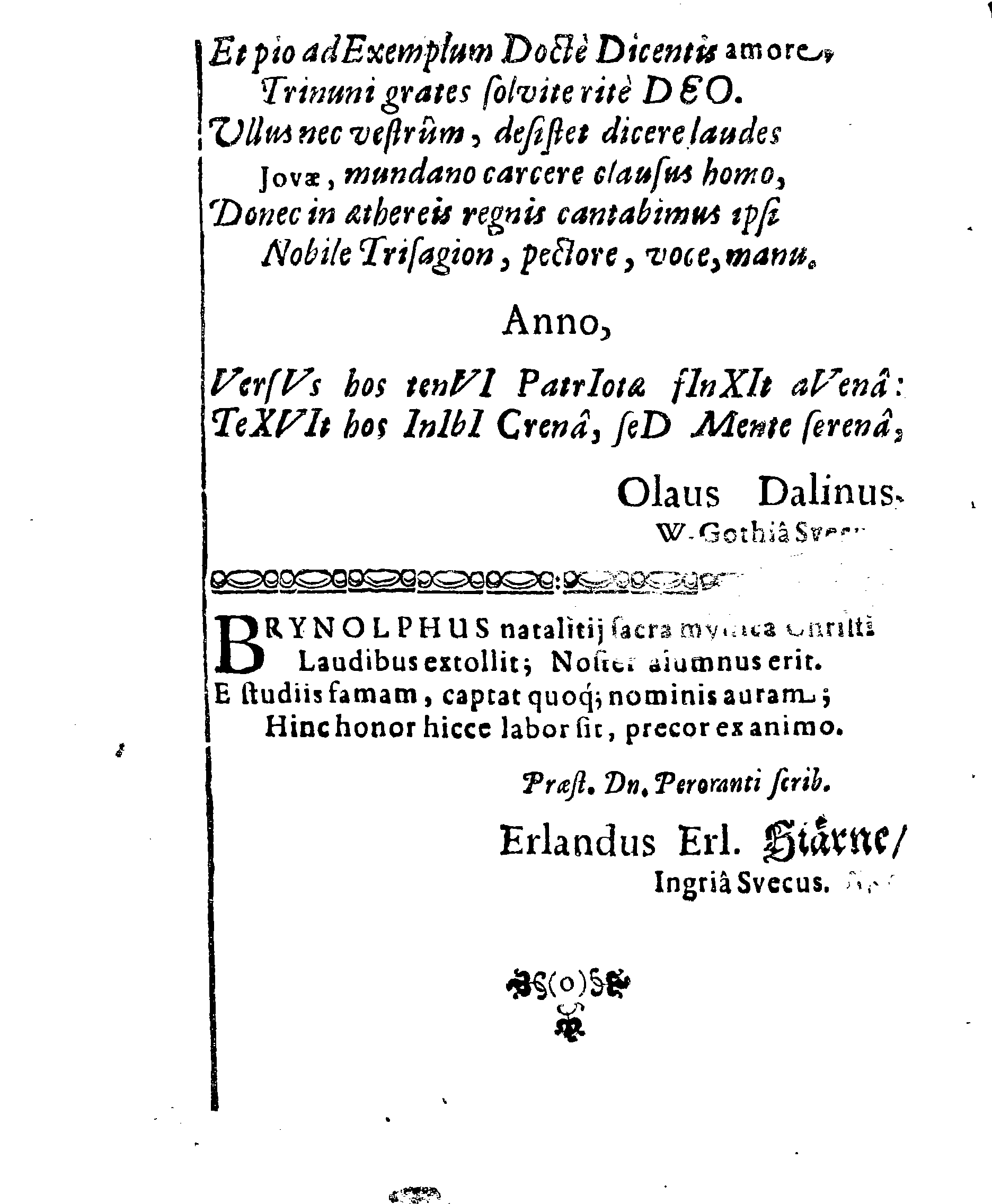 In SALUTIFERAM NATIVITATEM Domini & Salvatoris nostri JESU CHRISTI, ORATIO: Quam DEO Duce ac Auspice, In Inclyta Regia GUSTAVIana ADOLPHIna Academia, quae Dorpati Livonorum est ad Embeccam, Die 18. Decembris, Anno 1652, publice in Auditorij Magno pro concione enarrabat BRYNOLPHUS ARVIDI GOVINIUS, Wermelandia Svecus