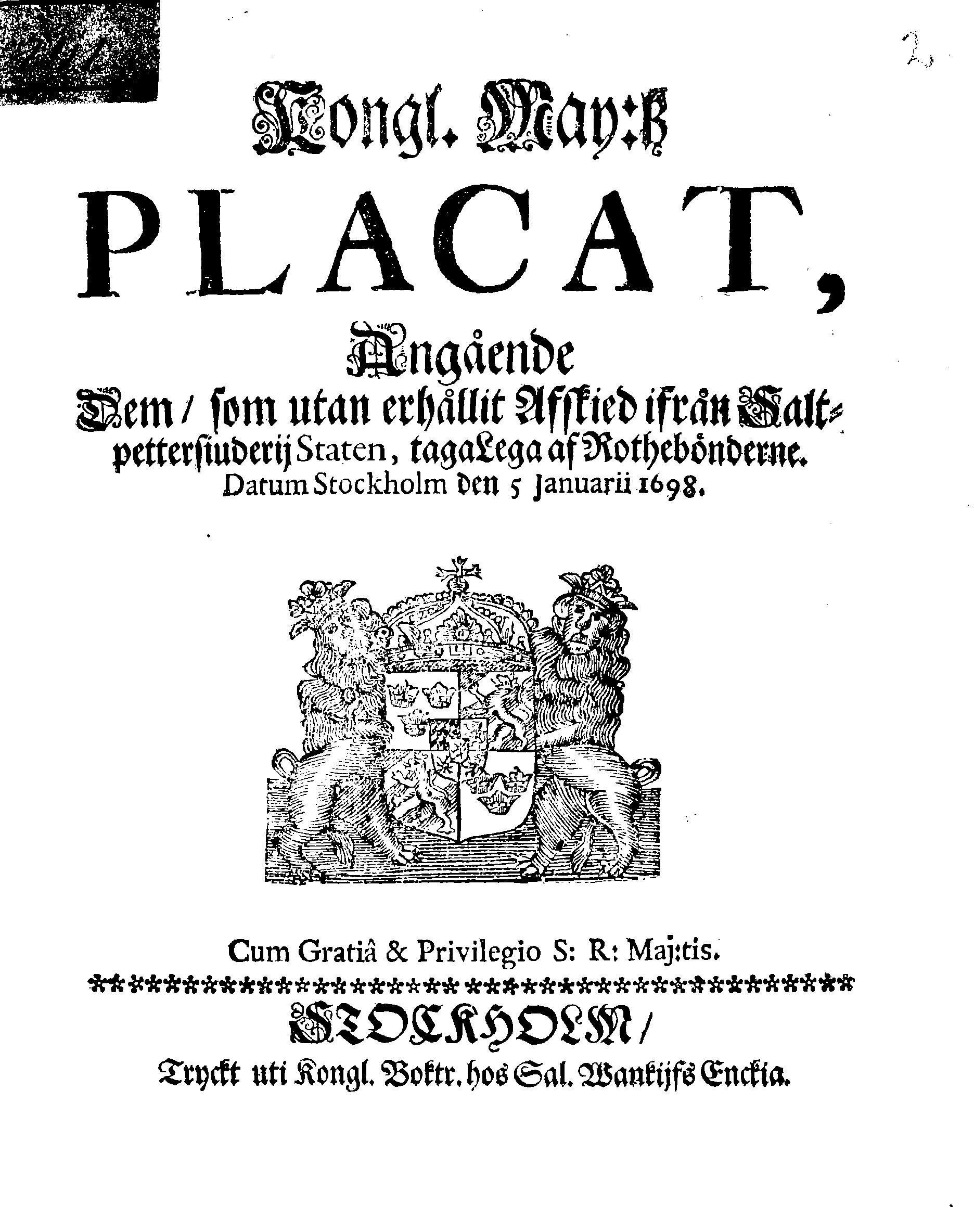 Kongl. May:tz PLACAT, Angående Dem, som utan erhållit Afskied ifrån Saltpettersiuderij Staten, taga Lega af Rothebönderne