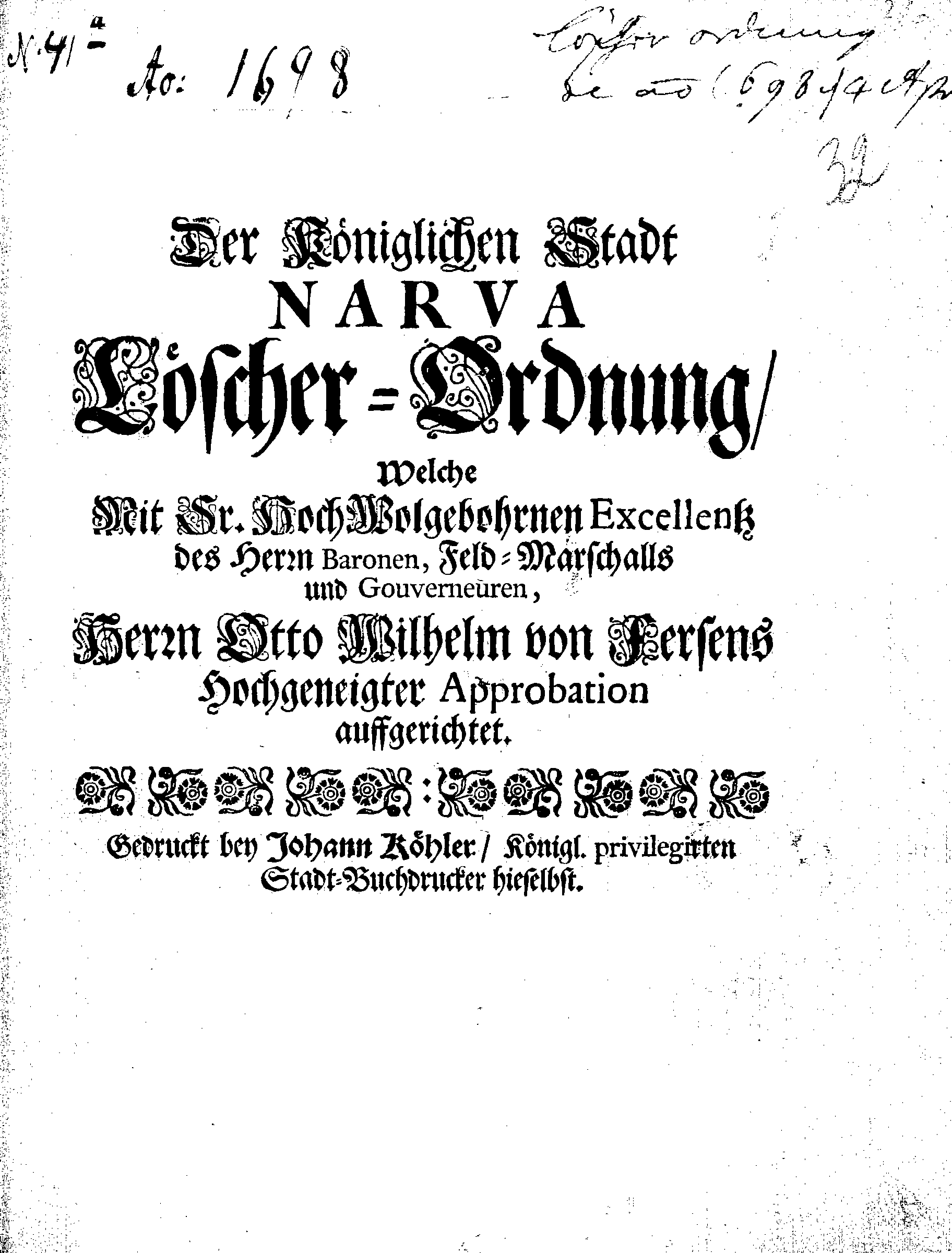 Der Königlichen Stadt NARVA Löscher-Ordnung, Welche Mit Ir. HochWolgebohrnen Excellentz des Herrn Baronen, Feld-Marschalls und Gouverneuren, Herrn Otto Wilhelm von Fersens Hochgeneigter Approbation auffgerichtet