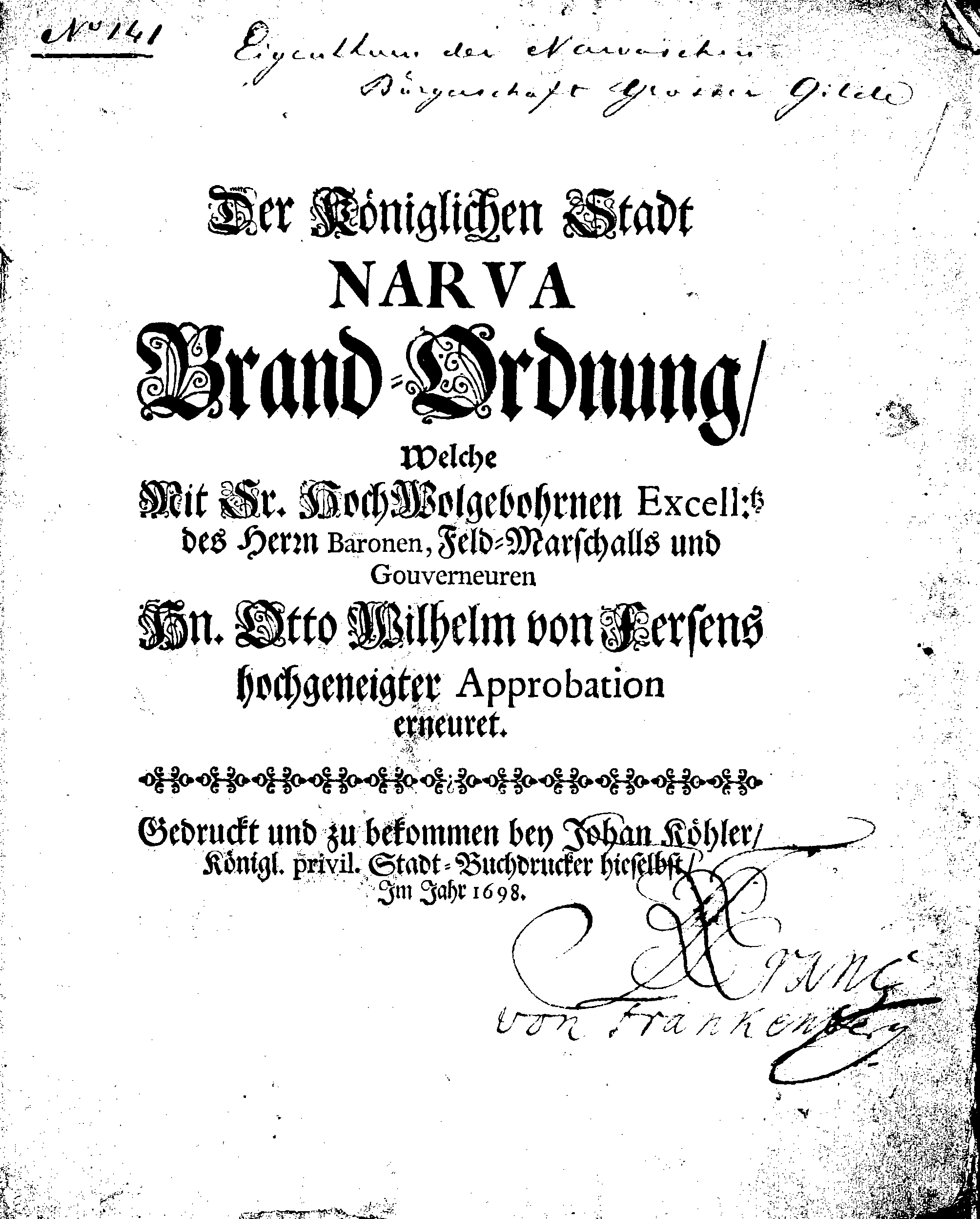 Der Königlichen Stadt NARVA Brand-Ordnung, Welche Mit Ir. HochWolgebohrnen Excell:tz des Herrn Baronen, Feld-Marschalls und Gouverneuren Hn. Otto Wilhelm von Fersens hochgeneigter Approbation erneuret