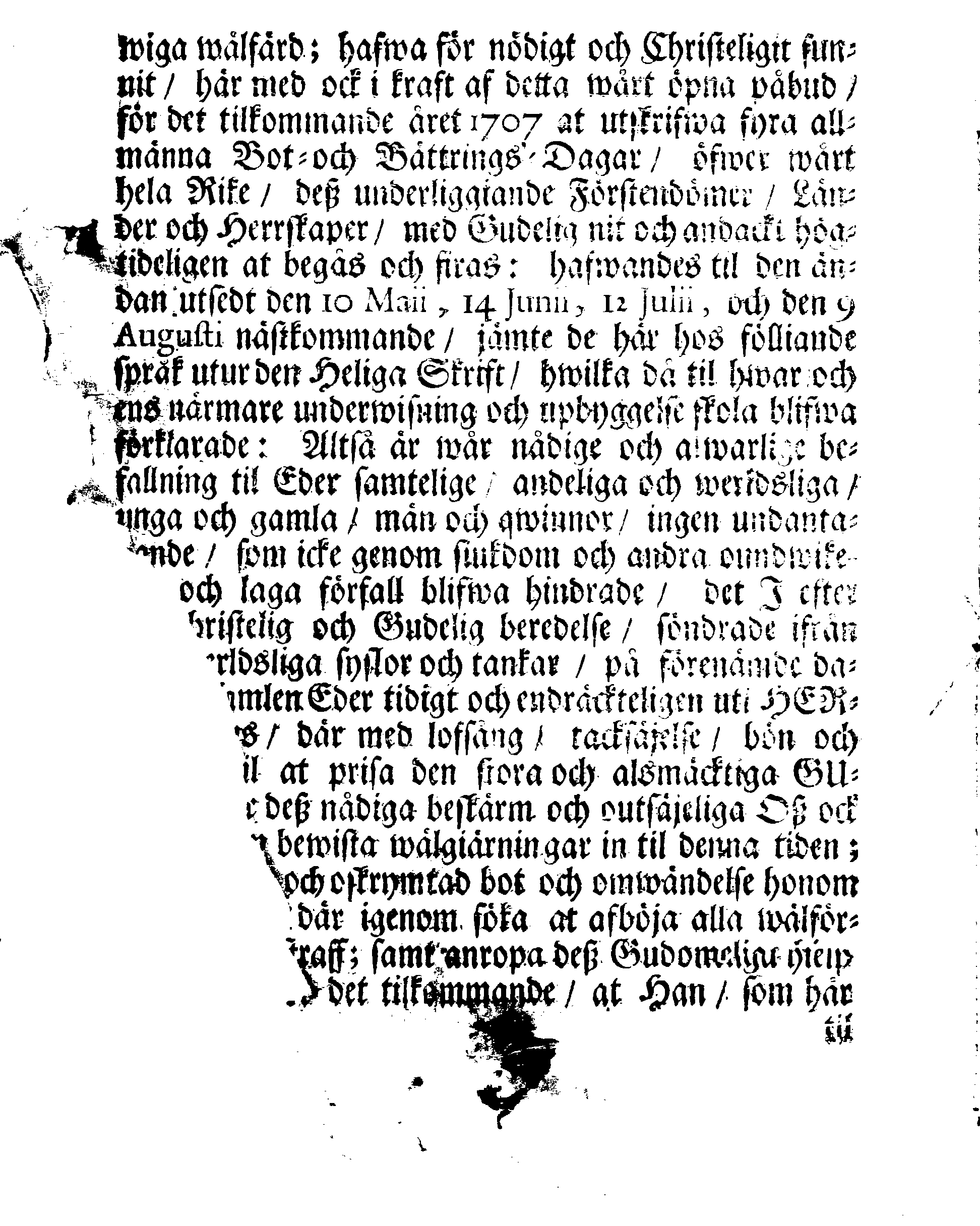 Kongl. Maj:ts PLACAT Om Fyra Allmänne-Solenne-Tacksäjelse-Faste-Bot- ock Bönedagar, som öfwer hela Sweriges Rike, Storförstendömet Finland och alla Sweriges Crono tilhörige och och underliggiande Förstendömer, Länder och Herrskaper, högtideligen hållas och begås skola uti innewarande År 1707.